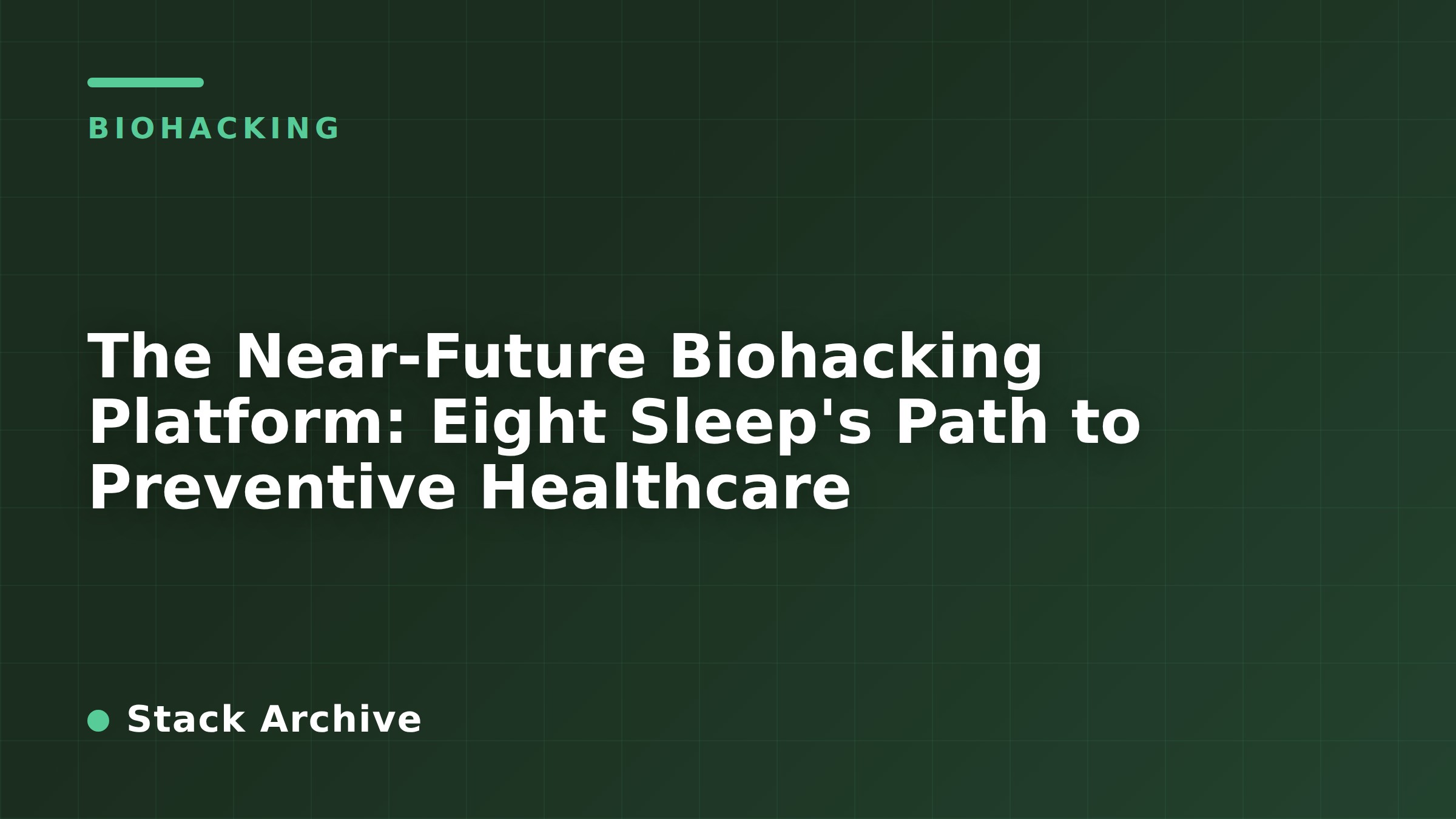 The Near-Future Biohacking Platform: Eight Sleep's Path to Preventive Healthcare