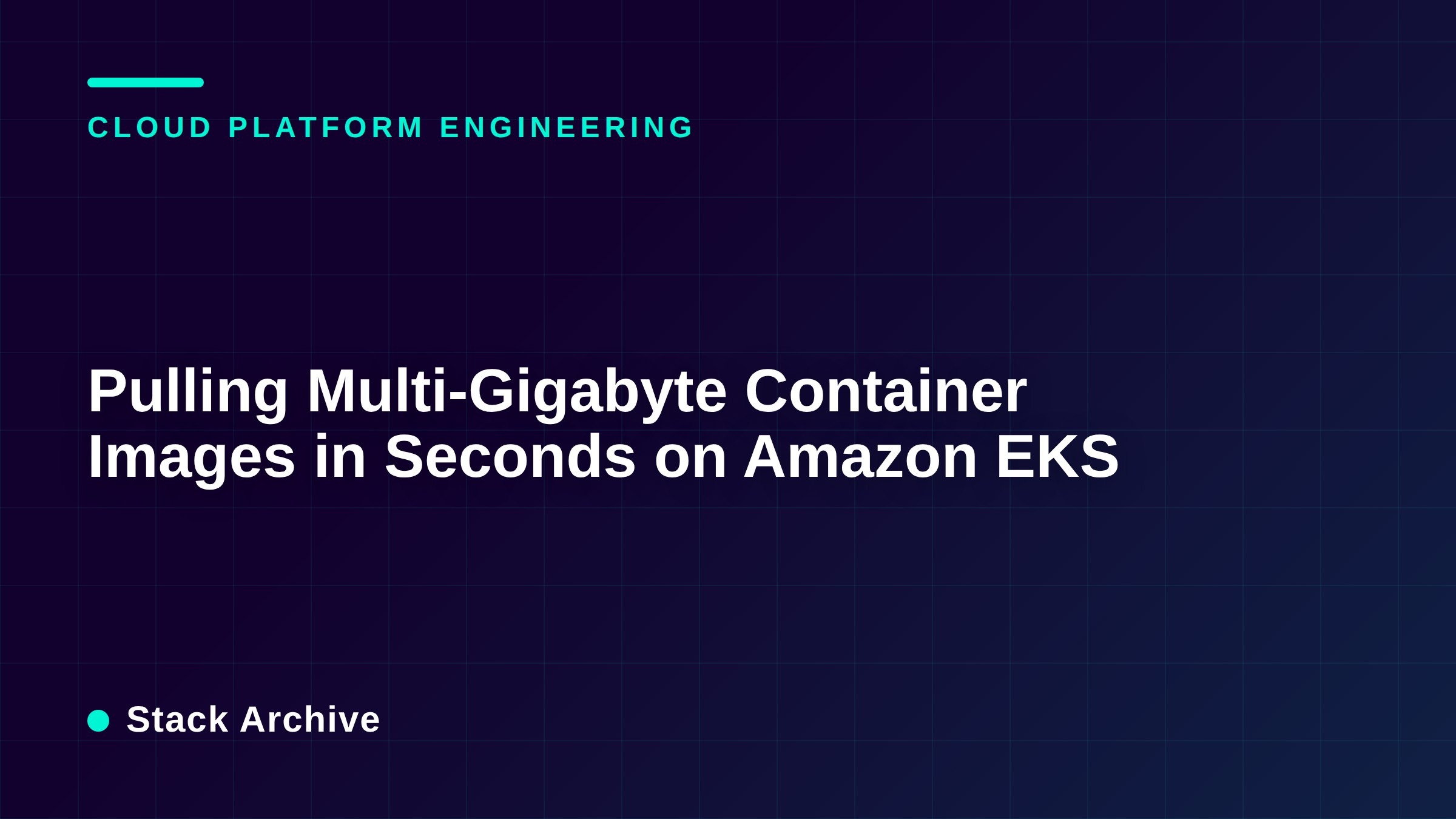 Pulling Multi-Gigabyte Container Images in Seconds on Amazon EKS
