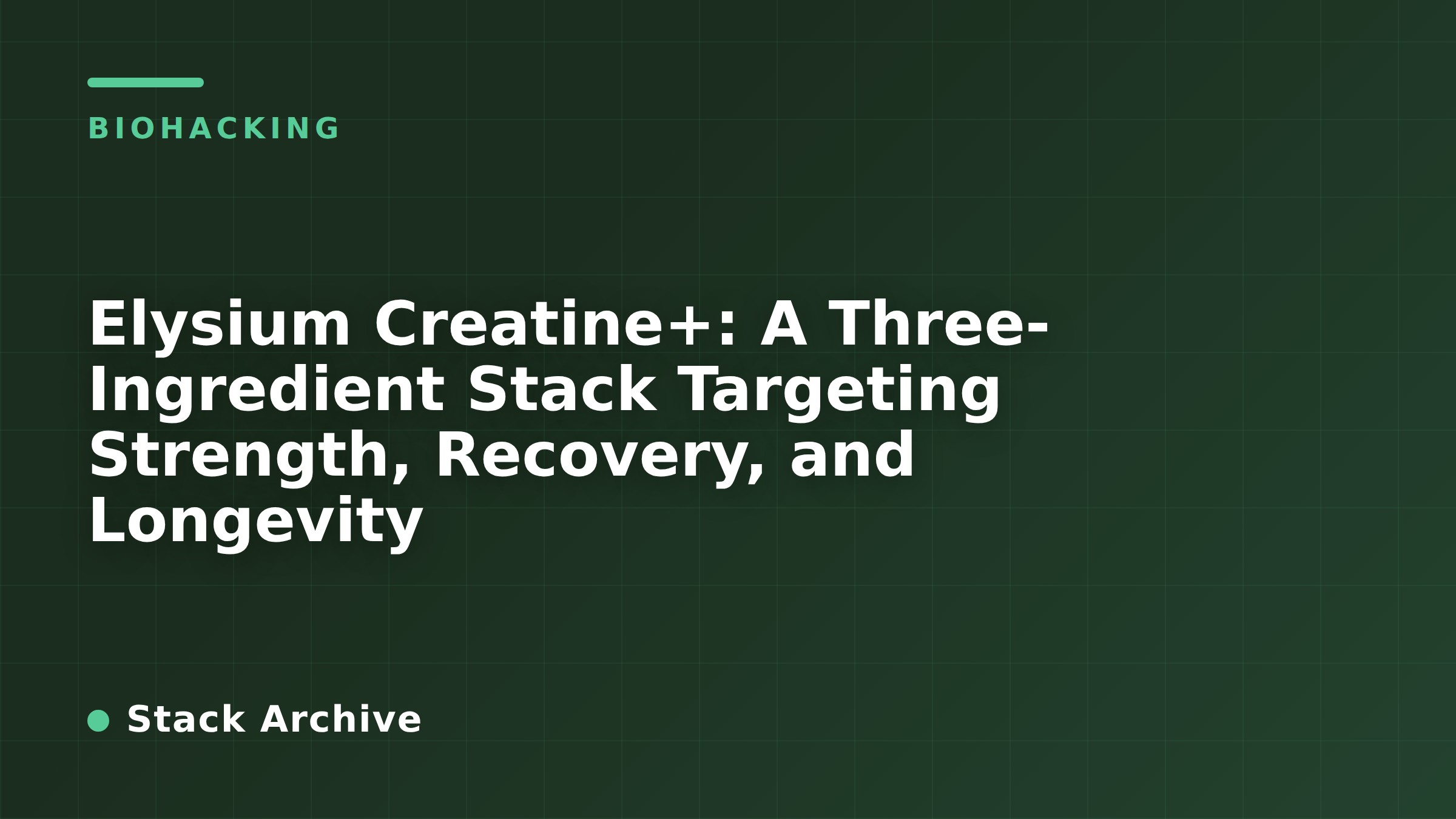 Elysium Creatine+: A Three-Ingredient Stack Targeting Strength, Recovery, and Longevity