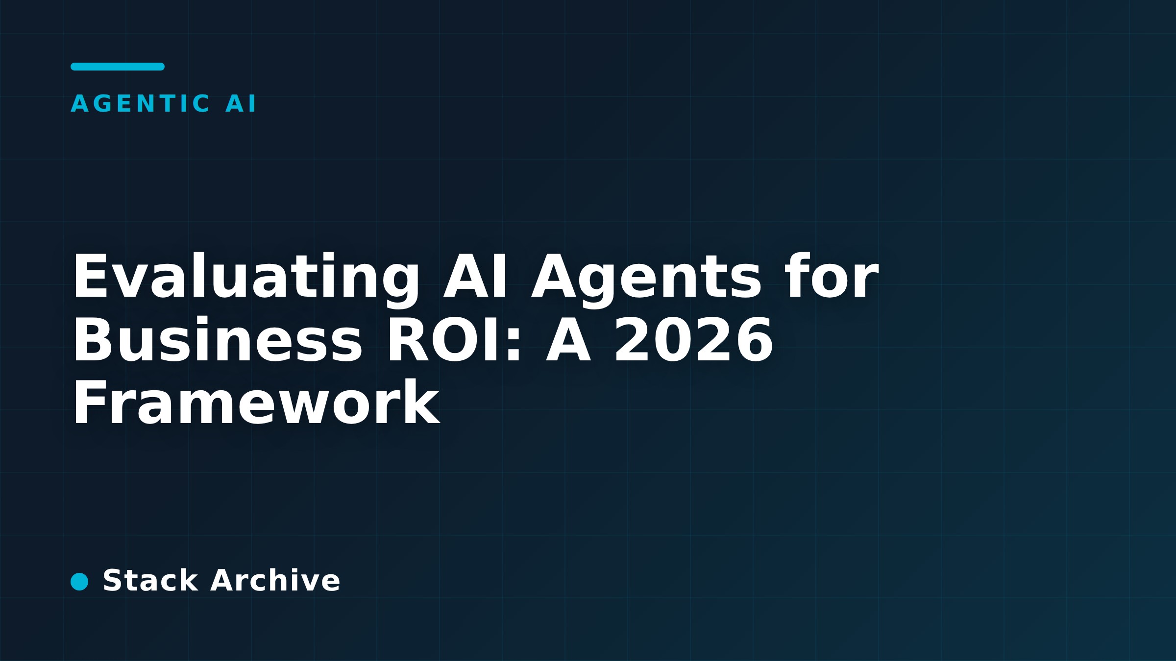 Evaluating AI Agents for Business ROI: A 2026 Framework