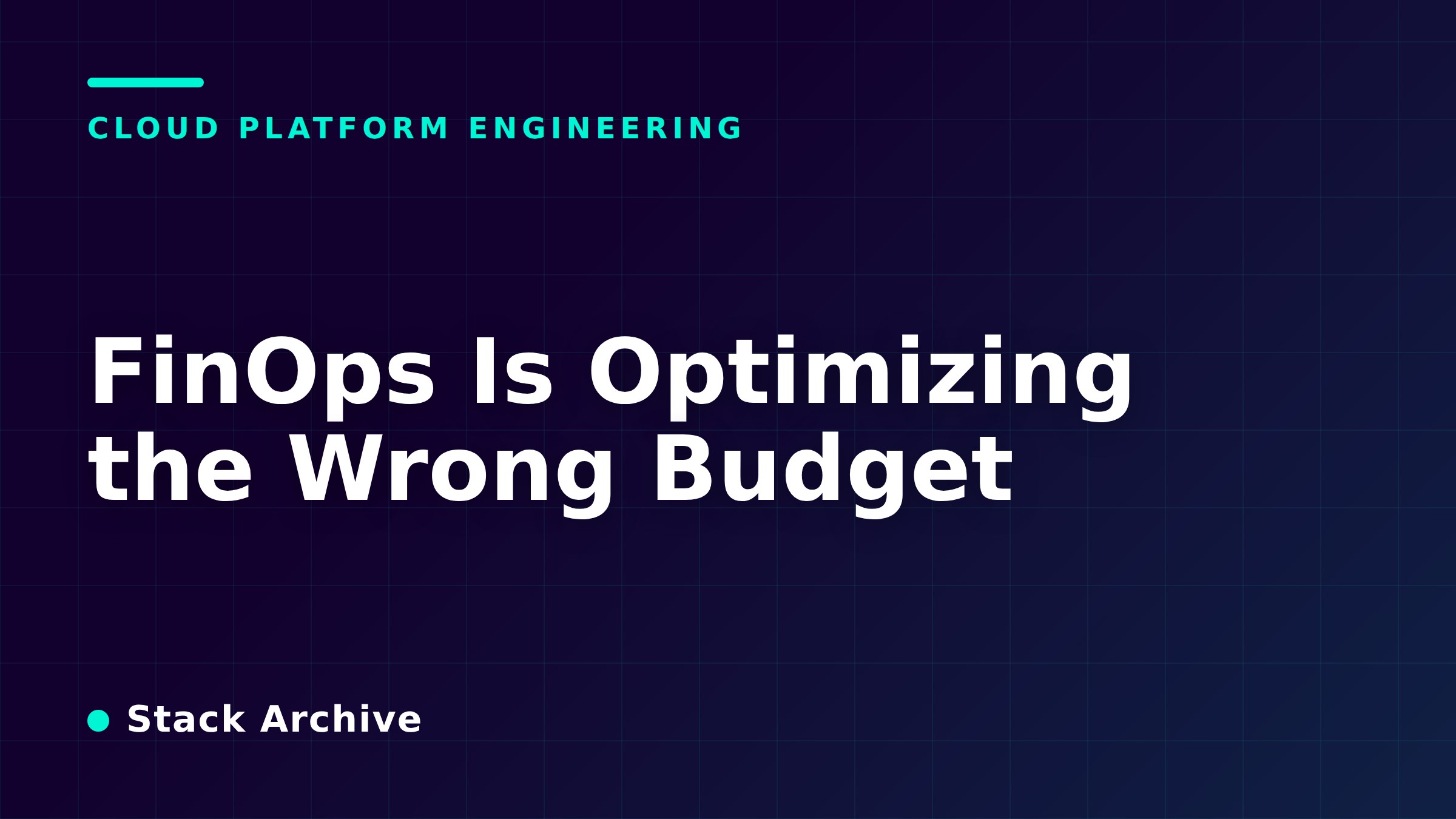 FinOps Is Optimizing the Wrong Budget
