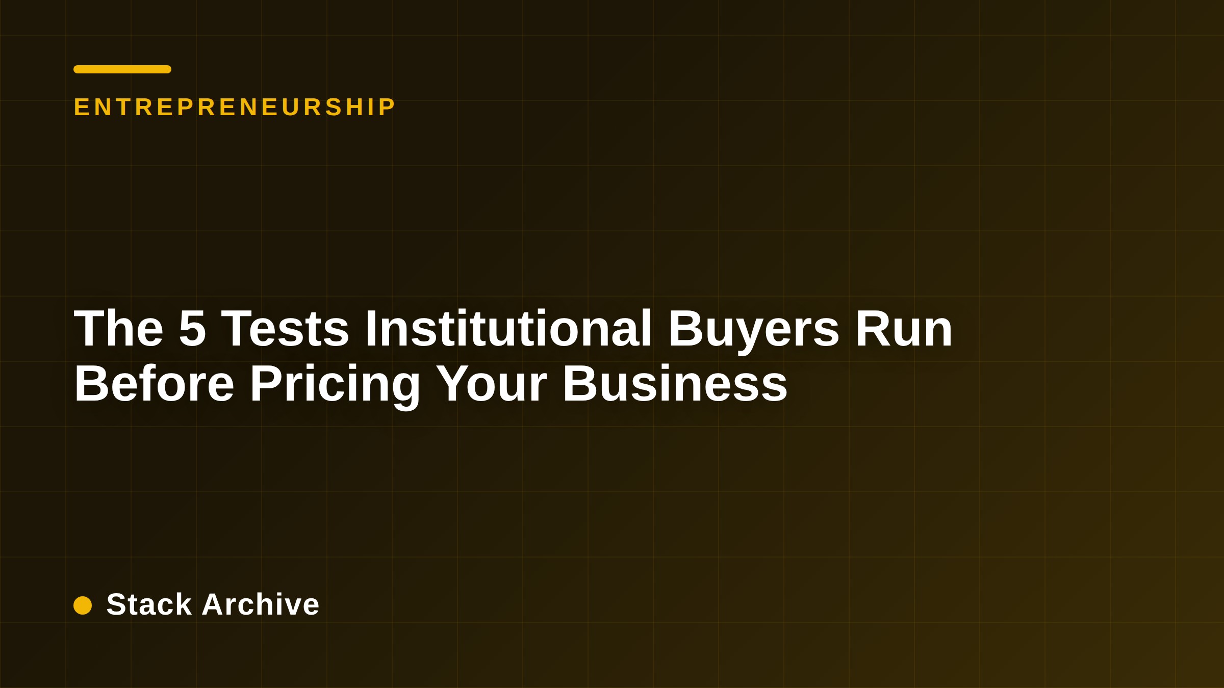 The 5 Tests Institutional Buyers Run Before Pricing Your Business