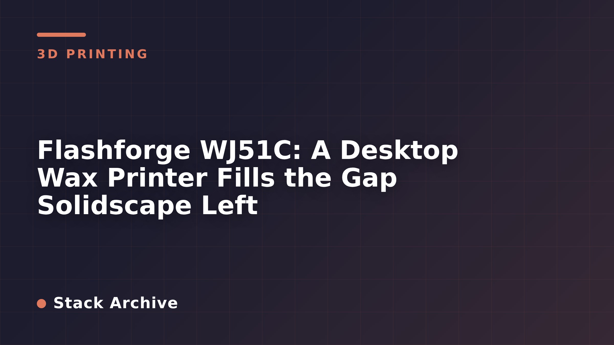 Flashforge WJ51C: A Desktop Wax Printer Fills the Gap Solidscape Left