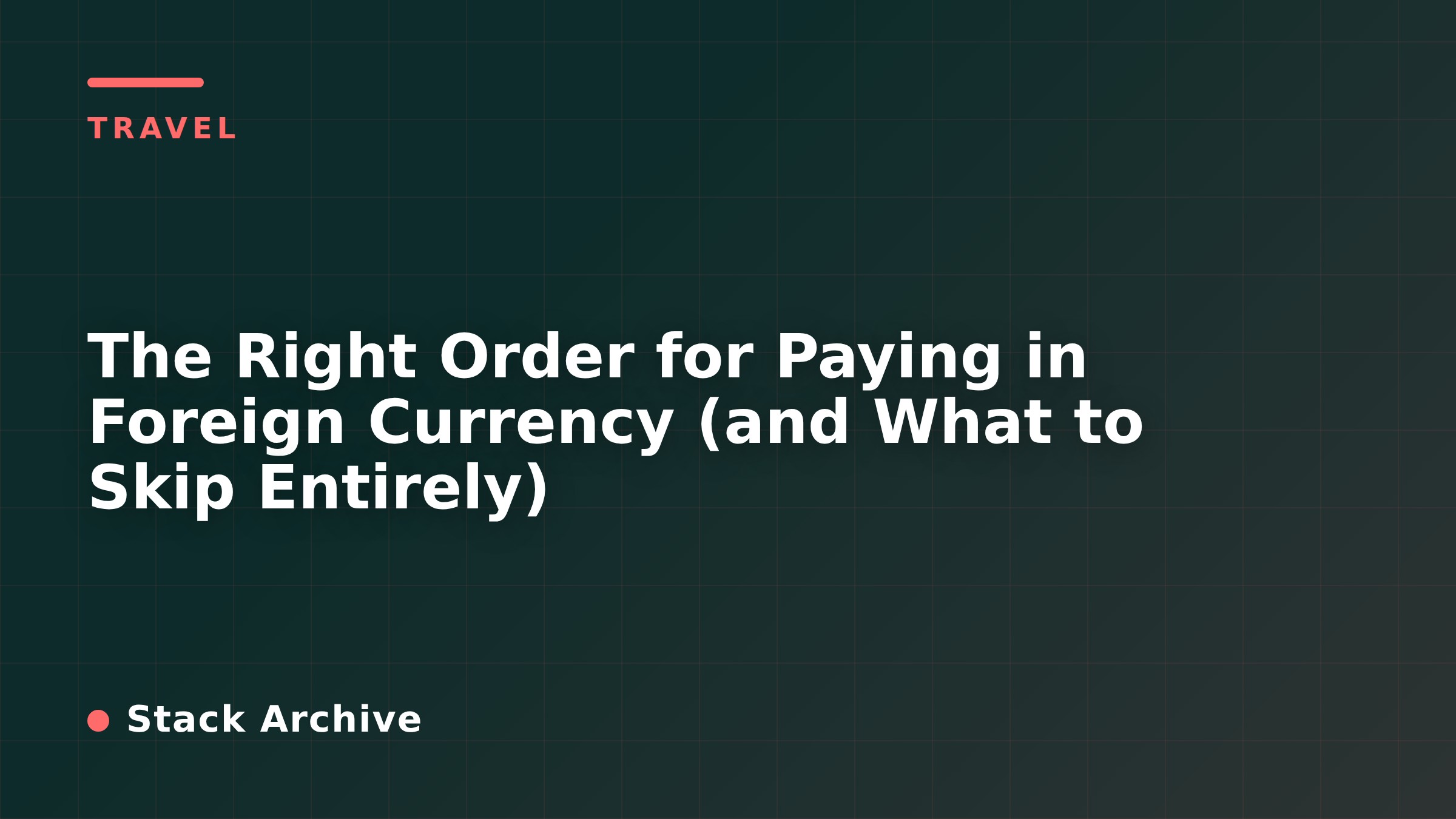 The Right Order for Paying in Foreign Currency (and What to Skip Entirely)