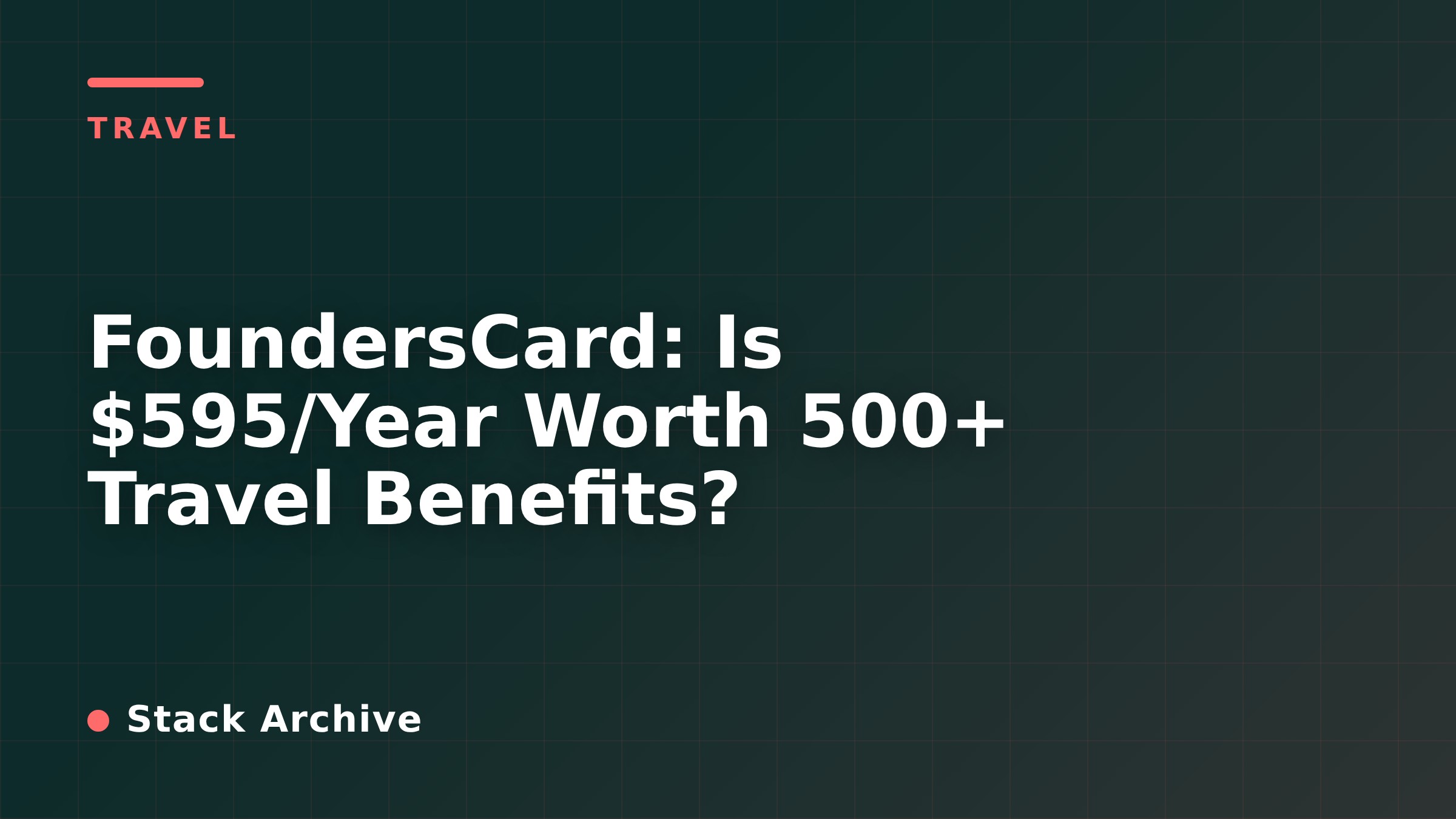 FoundersCard: Is $595/Year Worth 500+ Travel Benefits?