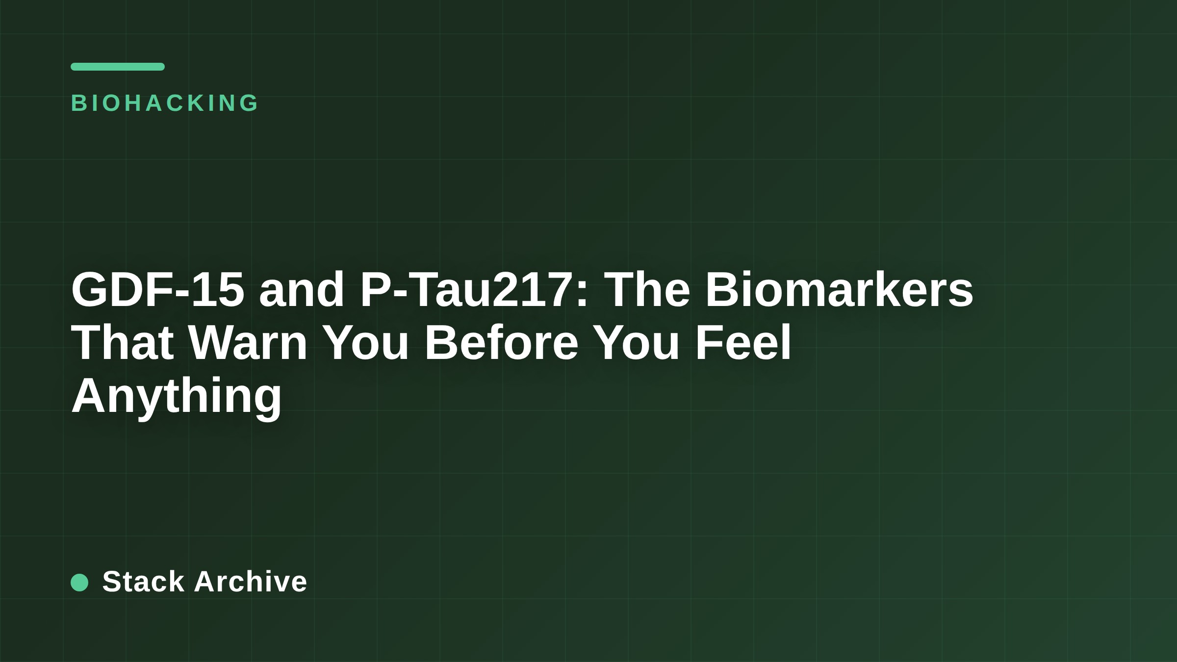 GDF-15 and P-Tau217: The Biomarkers That Warn You Before You Feel Anything