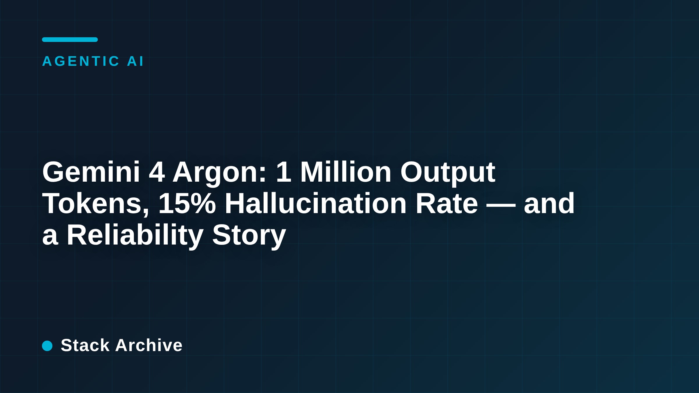 Gemini 4 Argon: 1 Million Output Tokens, 15% Hallucination Rate — and a Reliability Story