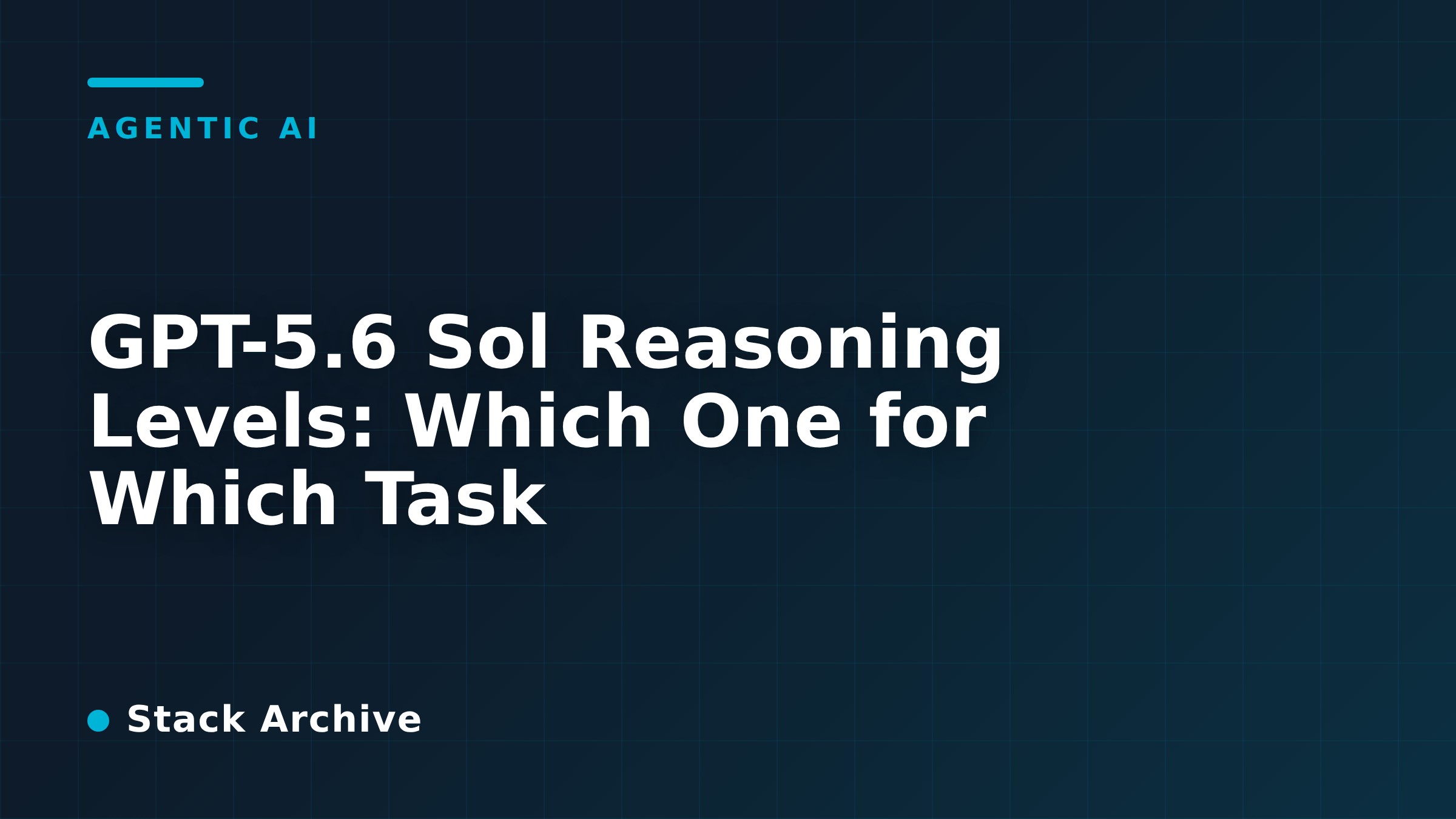 GPT-5.6 Sol Reasoning Levels: Which One for Which Task