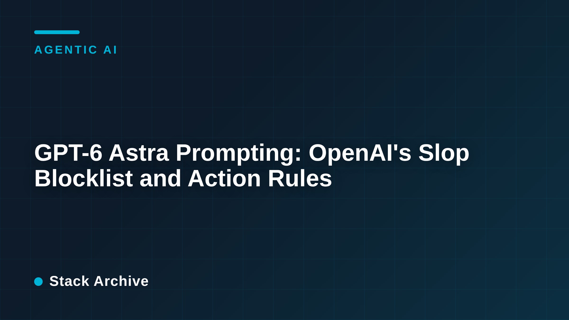 GPT-6 Astra Prompting: OpenAI's Slop Blocklist and Action Rules