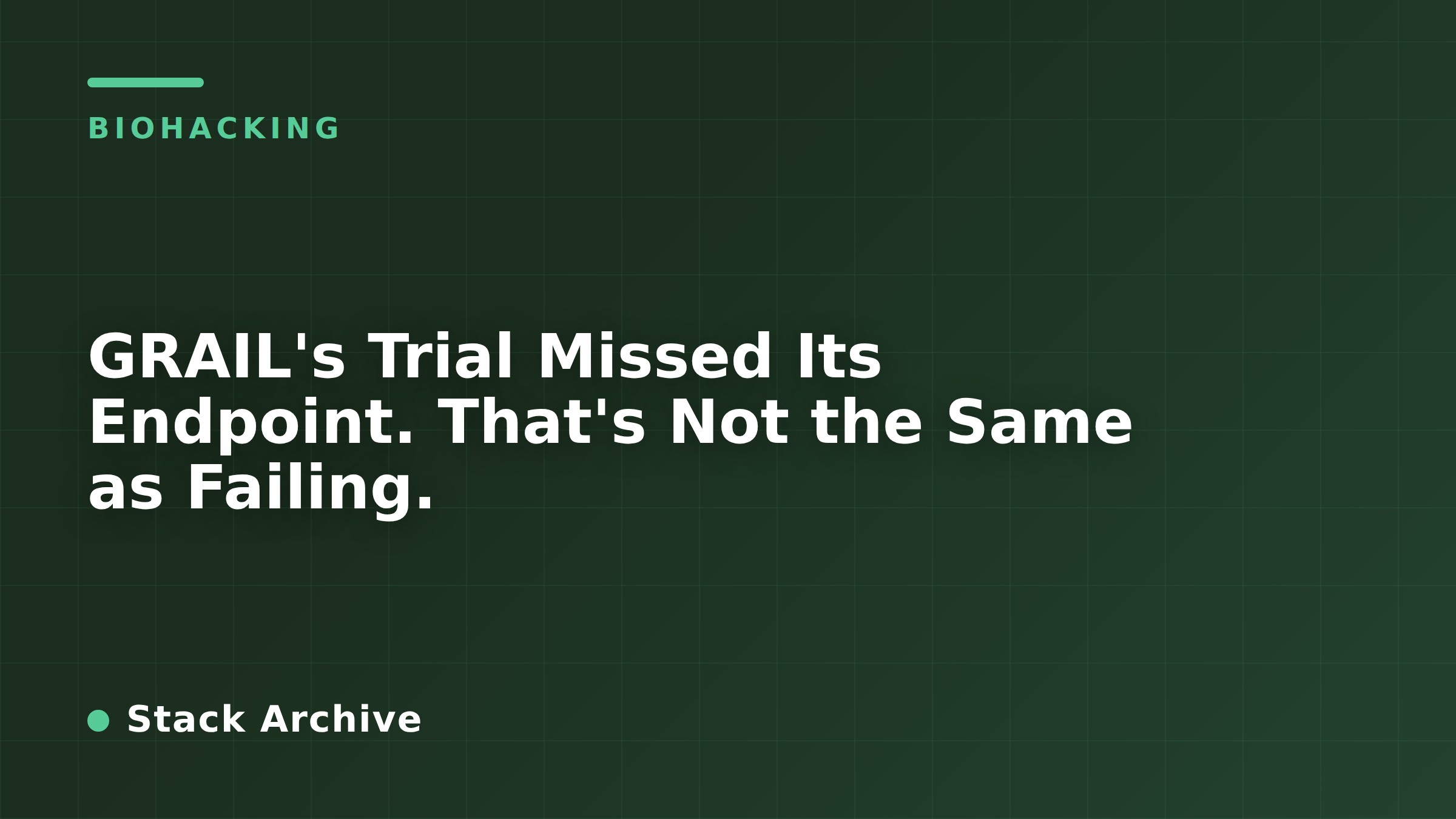 GRAIL's Trial Missed Its Endpoint. That's Not the Same as Failing.