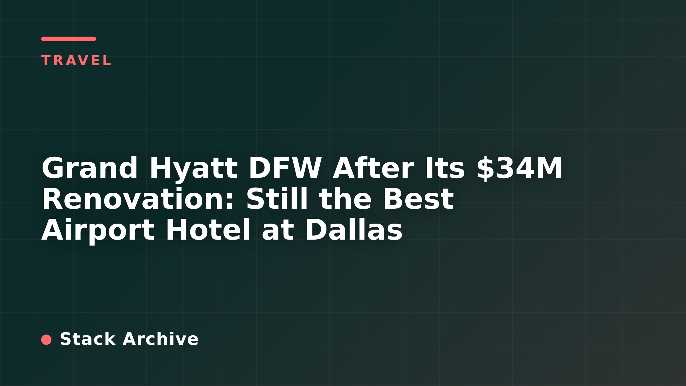 Grand Hyatt DFW After Its $34M Renovation: Still the Best Airport Hotel at Dallas