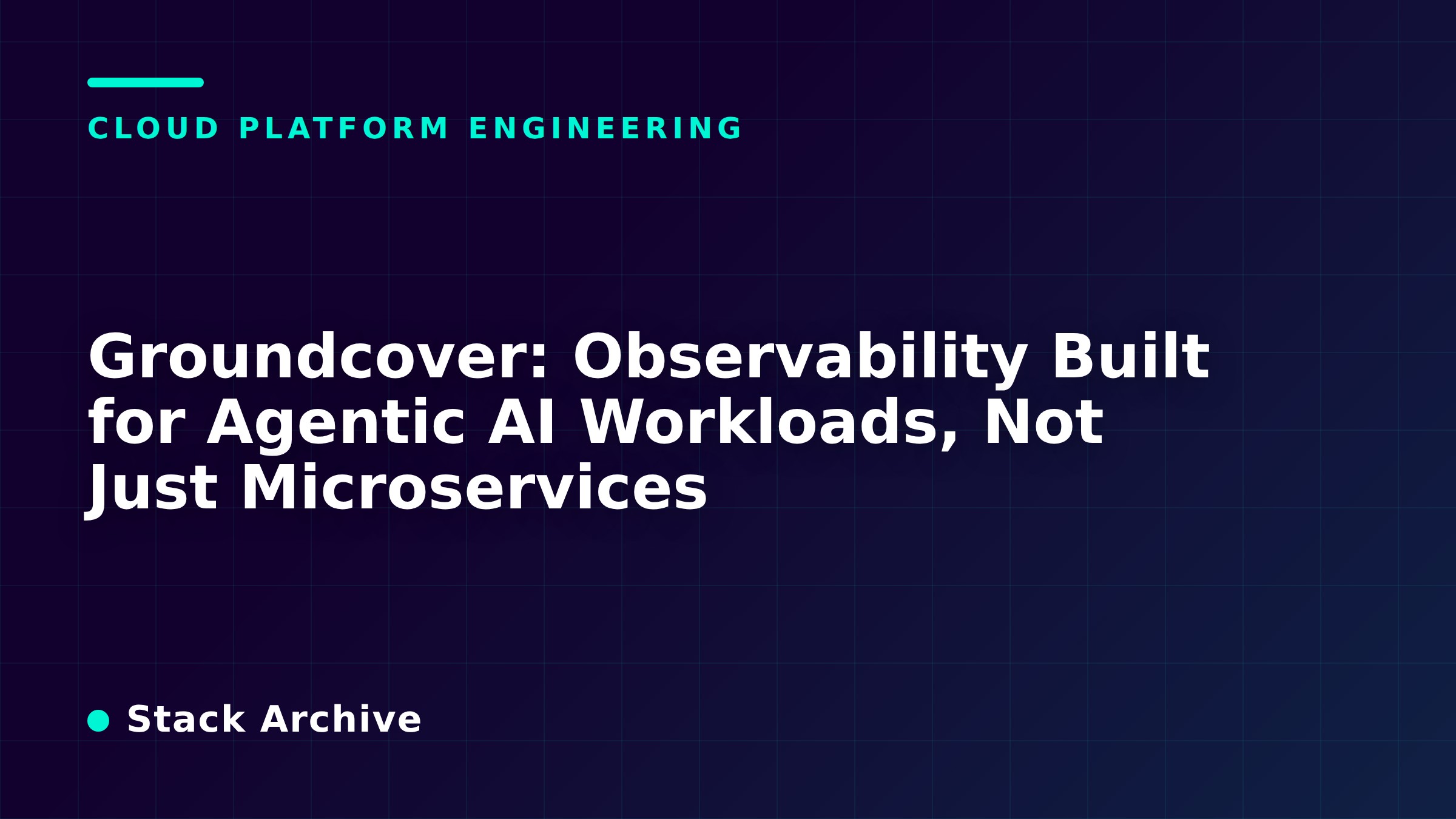 Groundcover: Observability Built for Agentic AI Workloads, Not Just Microservices