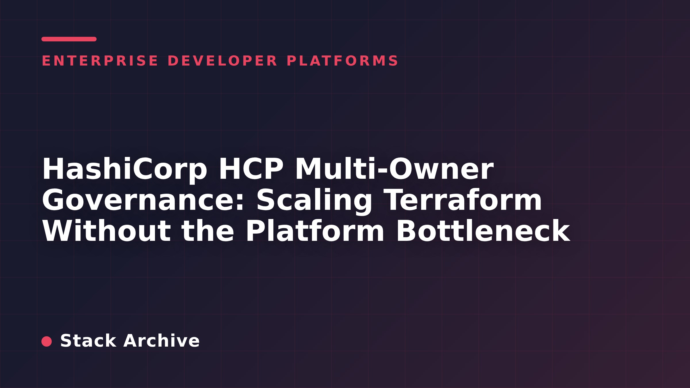 HashiCorp HCP Multi-Owner Governance: Scaling Terraform Without the Platform Bottleneck