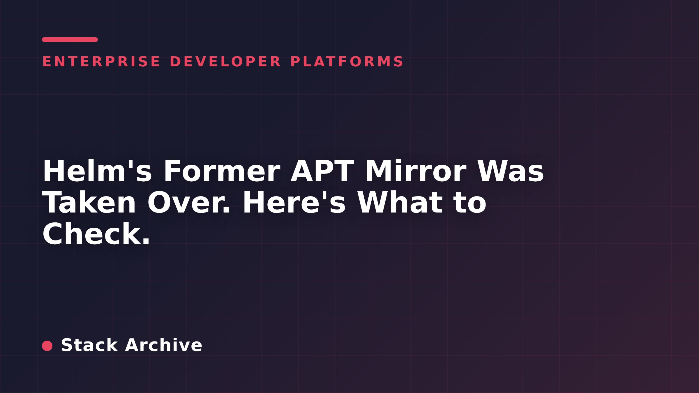 Helm's Former APT Mirror Was Taken Over. Here's What to Check.