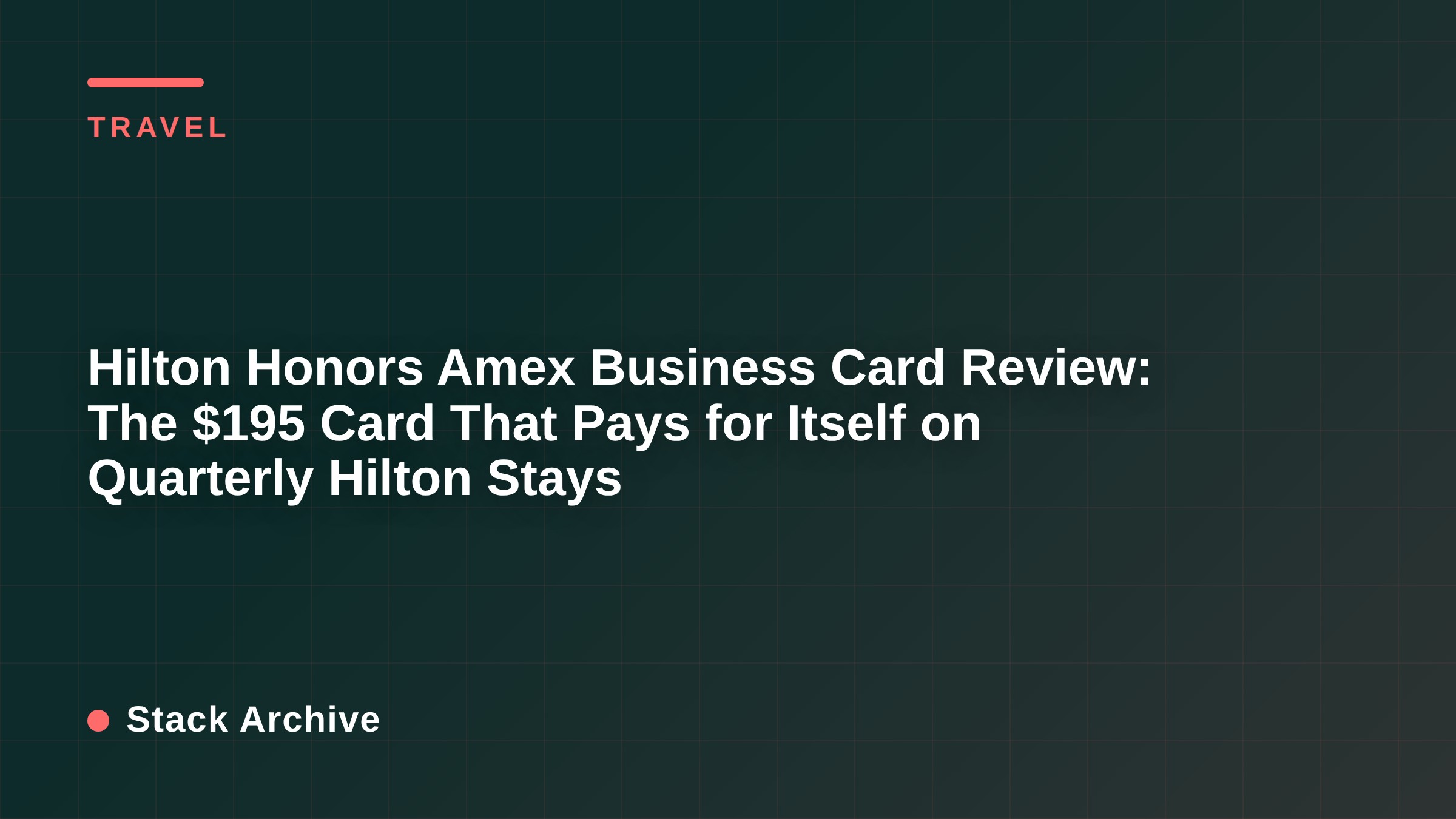 Hilton Honors Amex Business Card Review: The $195 Card That Pays for Itself on Quarterly Hilton Stays