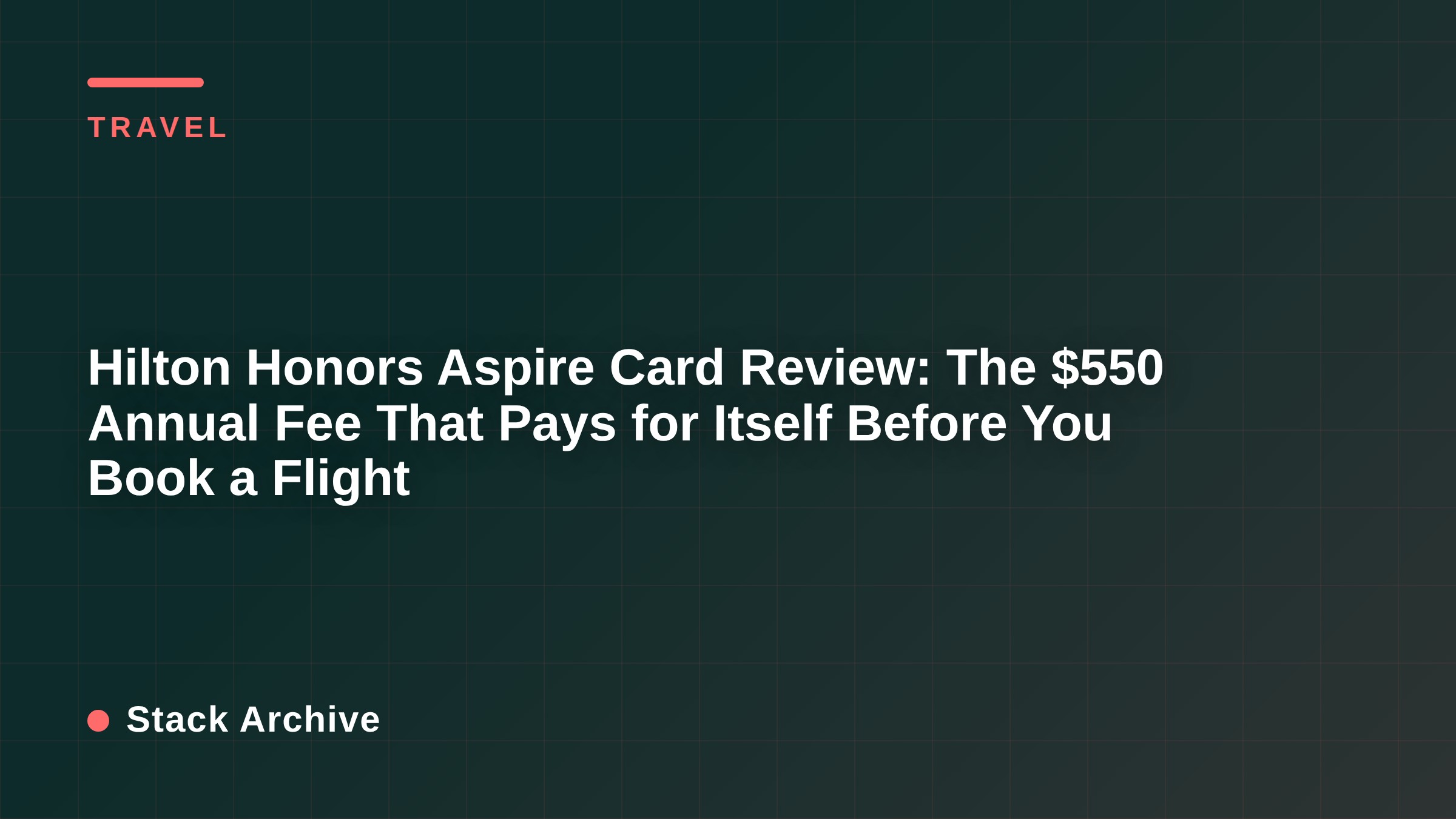 Hilton Honors Aspire Card Review: The $550 Annual Fee That Pays for Itself Before You Book a Flight