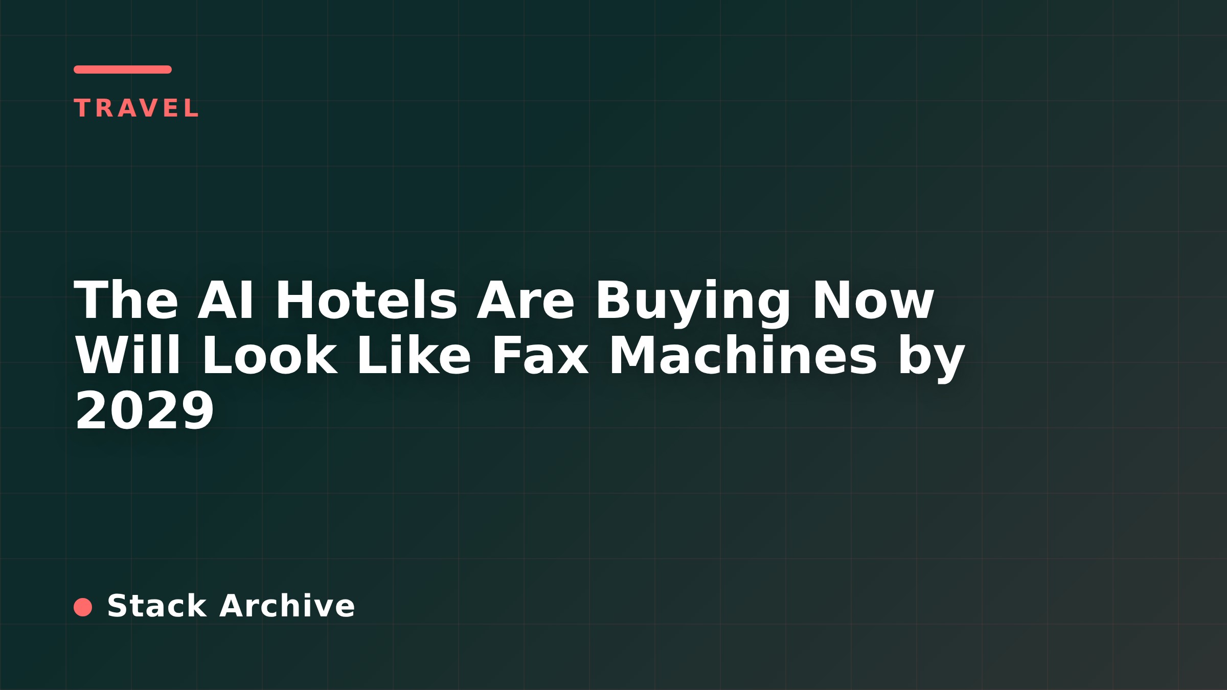 The AI Hotels Are Buying Now Will Look Like Fax Machines by 2029