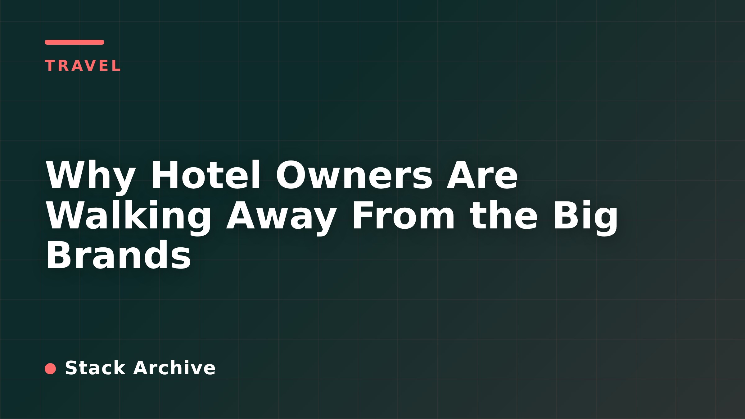 Why Hotel Owners Are Walking Away From the Big Brands