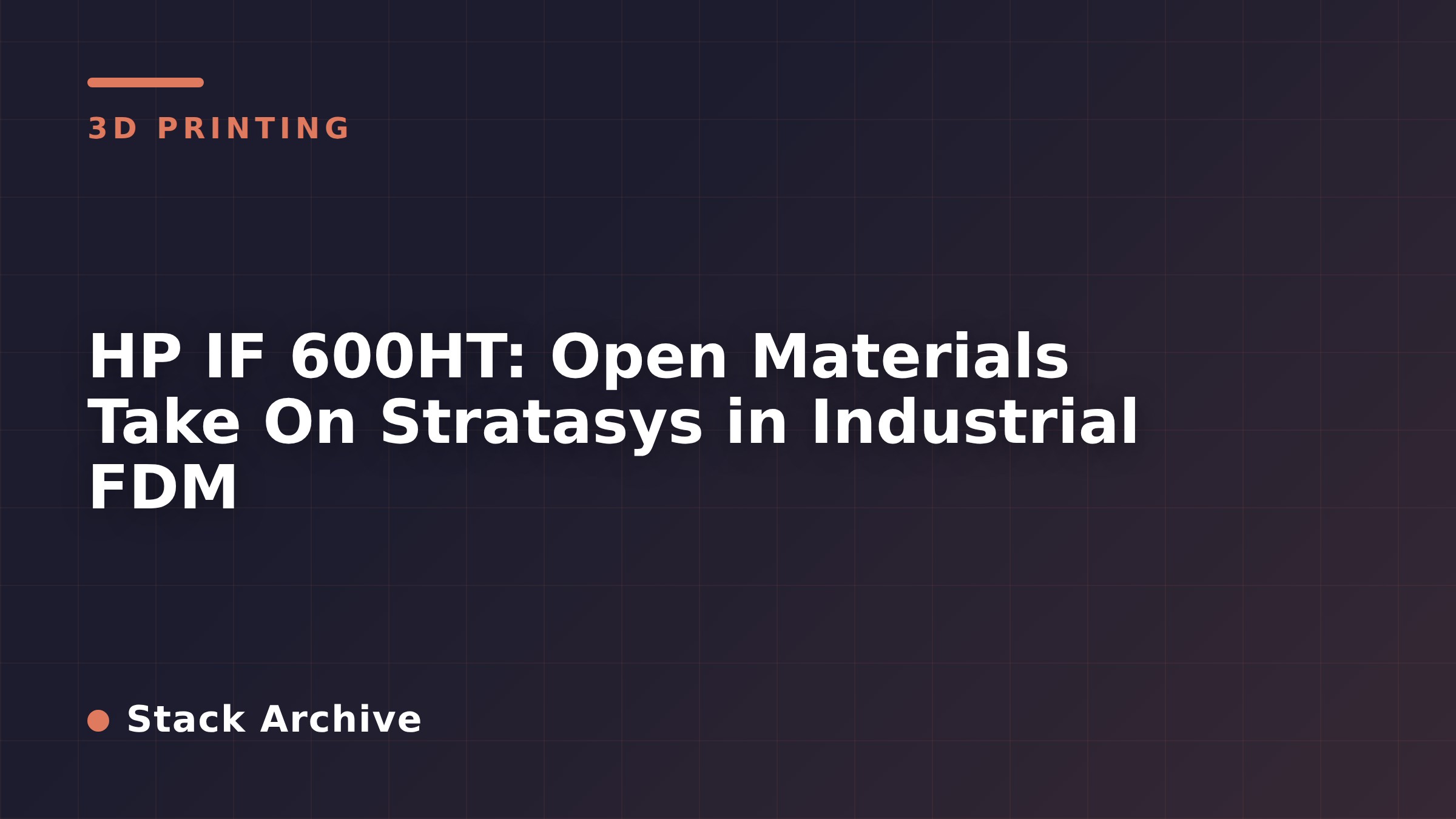 HP IF 600HT: Open Materials Take On Stratasys in Industrial FDM