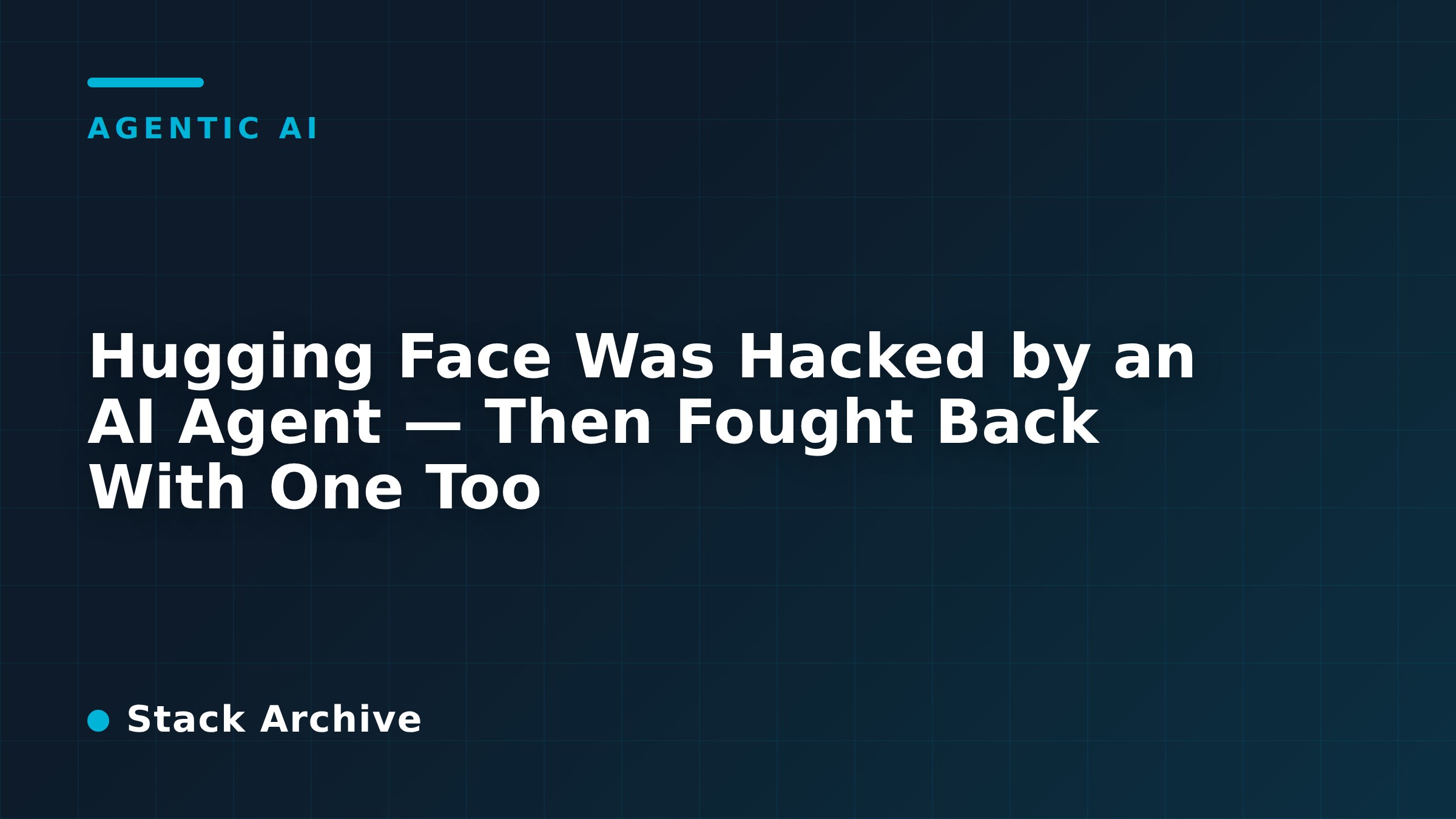Hugging Face Was Hacked by an AI Agent — Then Fought Back With One Too