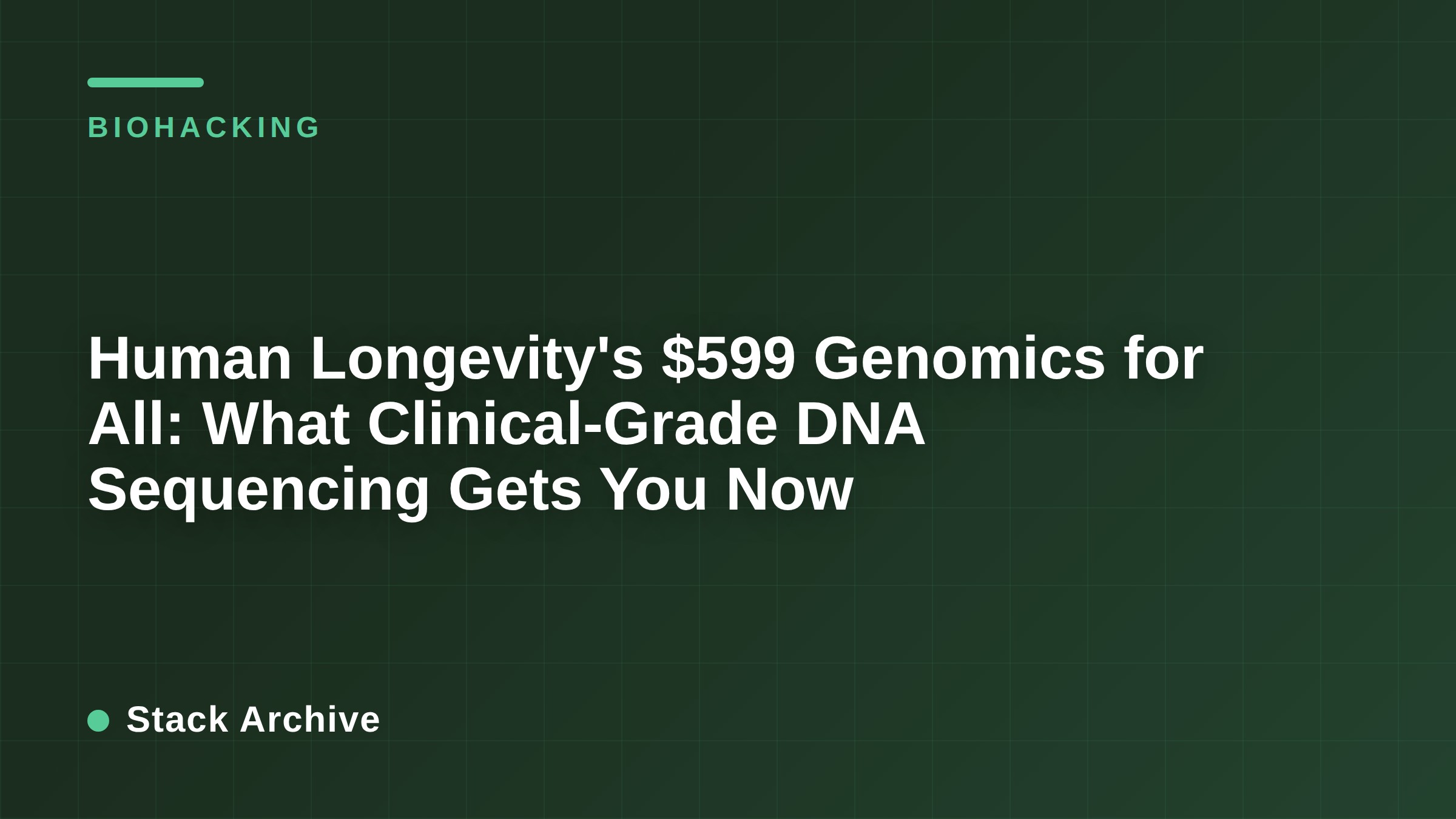 Human Longevity's $599 Genomics for All: What Clinical-Grade DNA Sequencing Gets You Now