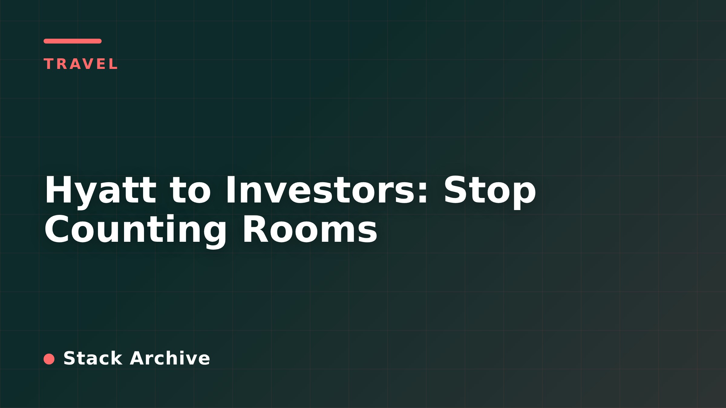 Hyatt to Investors: Stop Counting Rooms