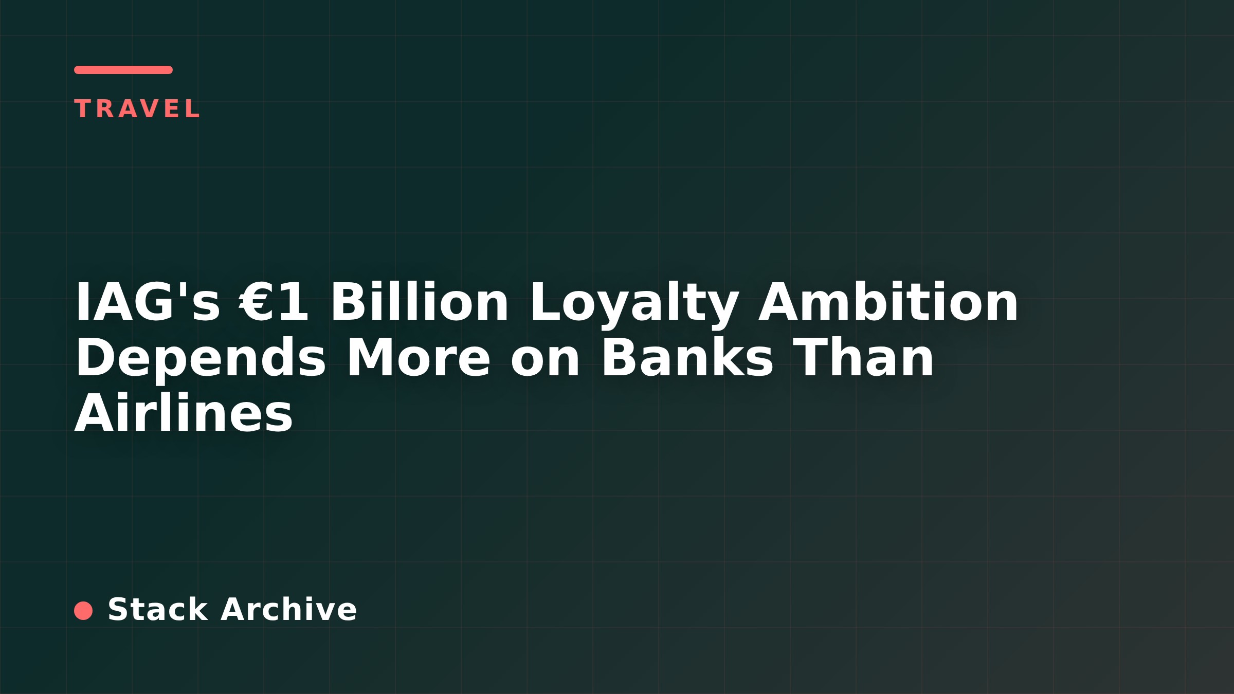 IAG's €1 Billion Loyalty Ambition Depends More on Banks Than Airlines