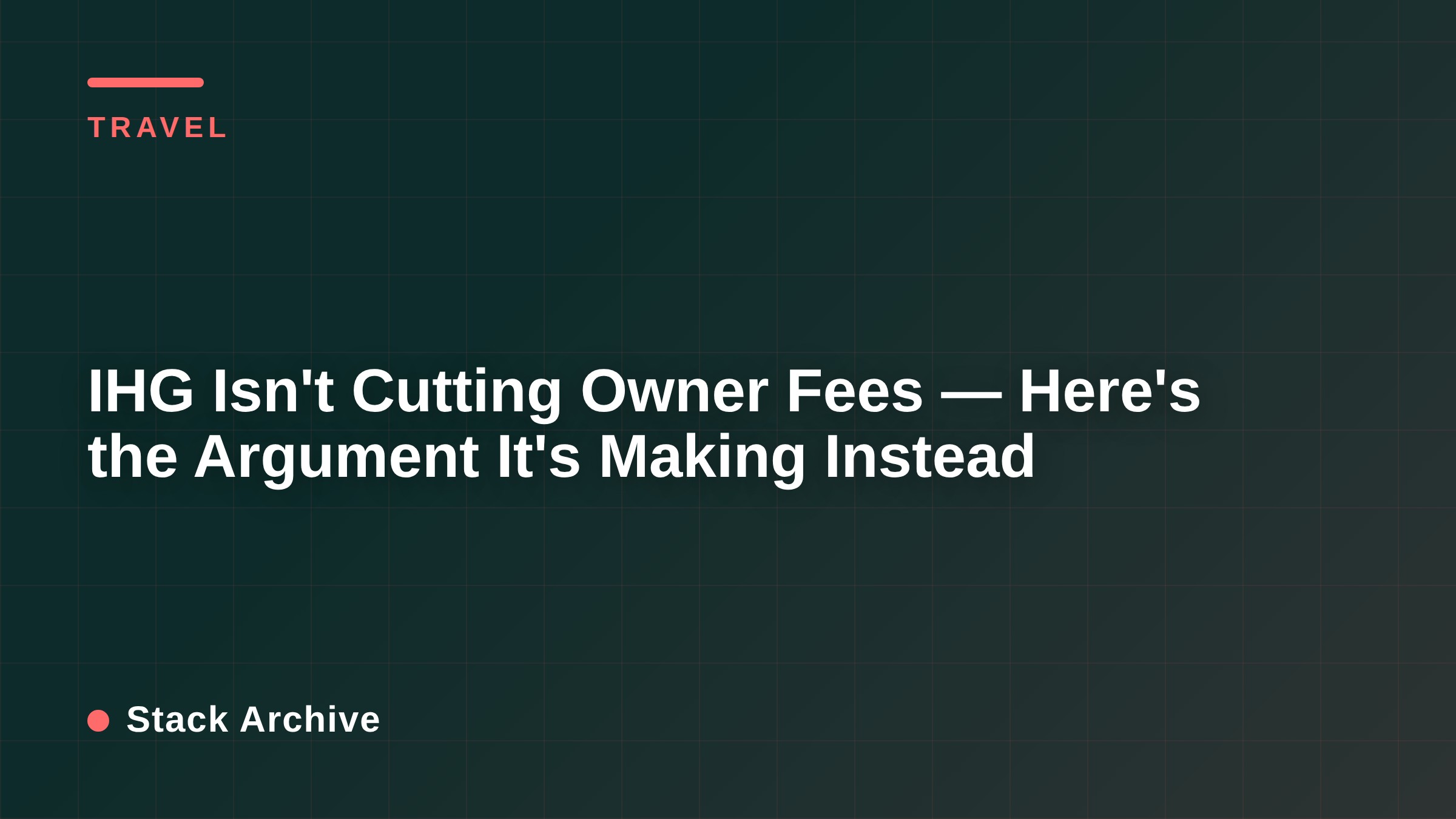 IHG Isn't Cutting Owner Fees — Here's the Argument It's Making Instead