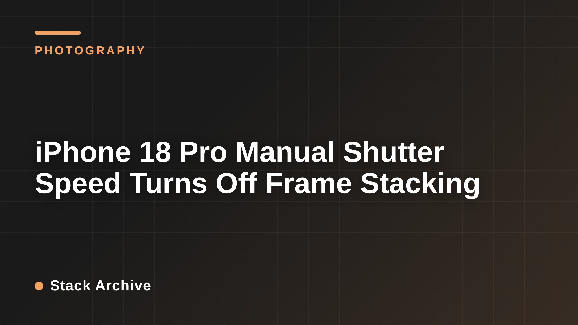 iPhone 18 Pro Manual Shutter Speed Turns Off Frame Stacking