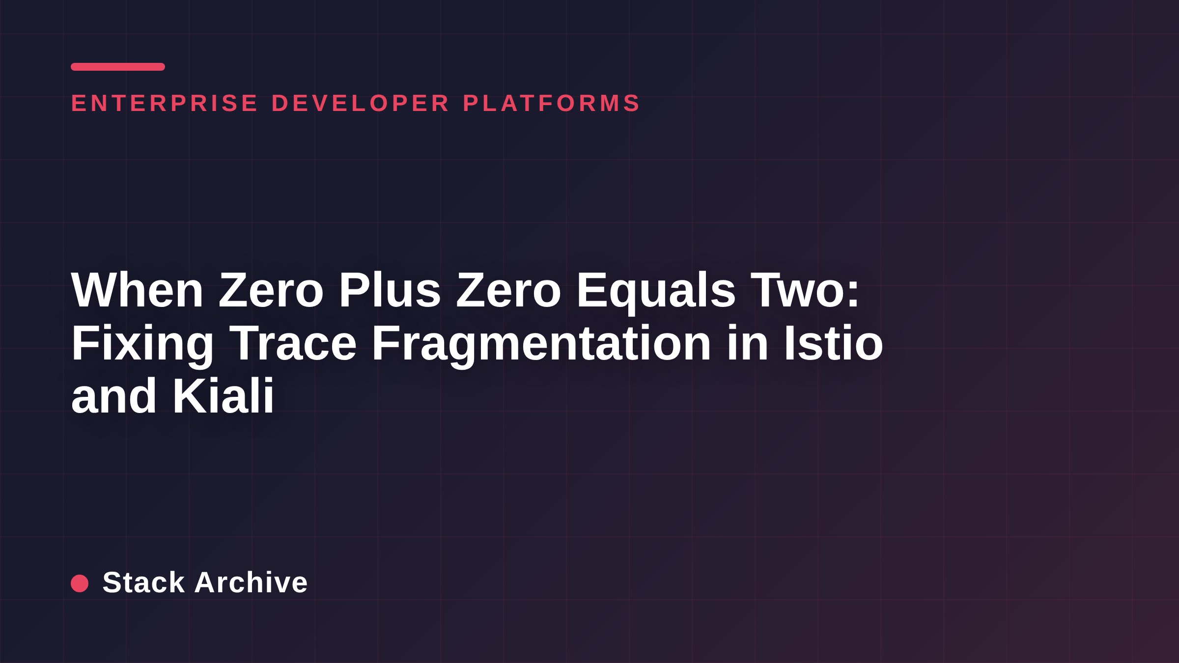 When Zero Plus Zero Equals Two: Fixing Trace Fragmentation in Istio and Kiali