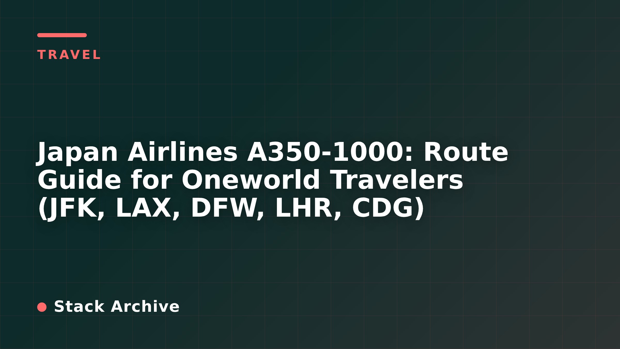 Japan Airlines A350-1000: Route Guide for Oneworld Travelers (JFK, LAX, DFW, LHR, CDG)