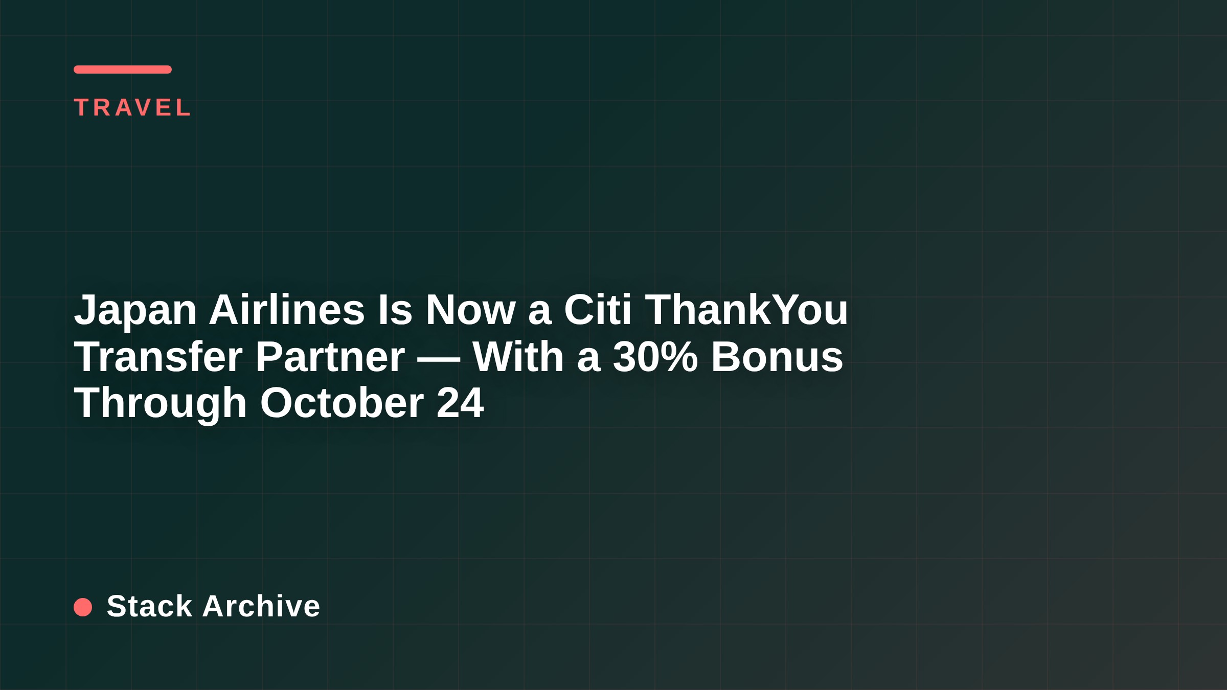Japan Airlines Is Now a Citi ThankYou Transfer Partner — With a 30% Bonus Through October 24
