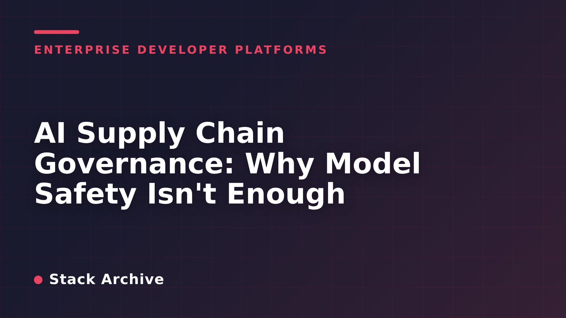 AI Supply Chain Governance: Why Model Safety Isn't Enough