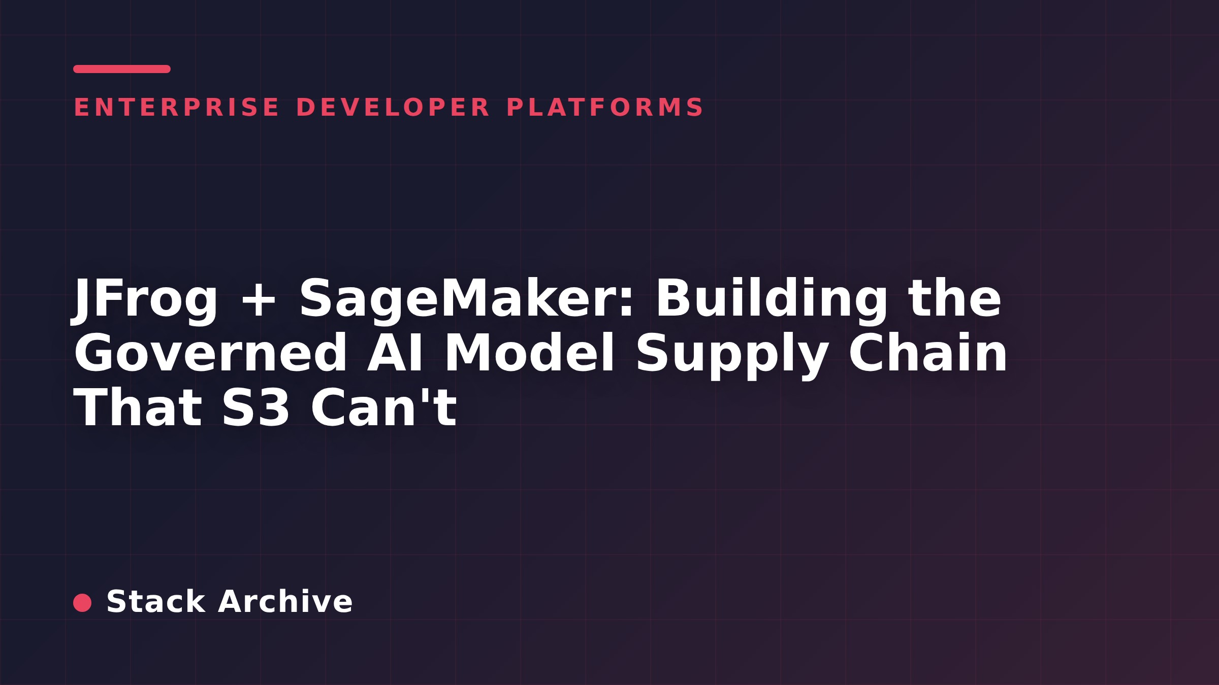 JFrog + SageMaker: Building the Governed AI Model Supply Chain That S3 Can't