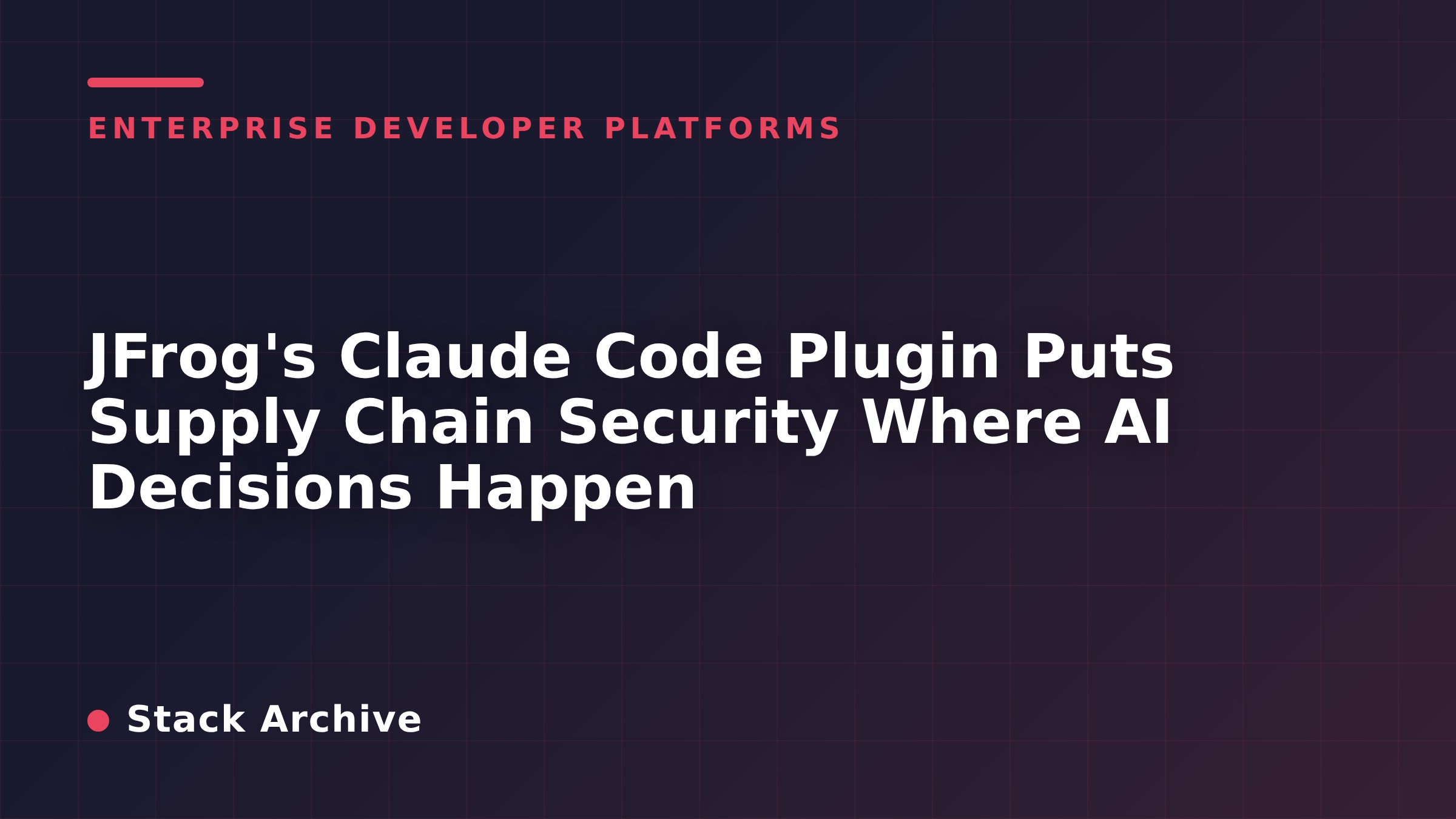 JFrog's Claude Code Plugin Puts Supply Chain Security Where AI Decisions Happen