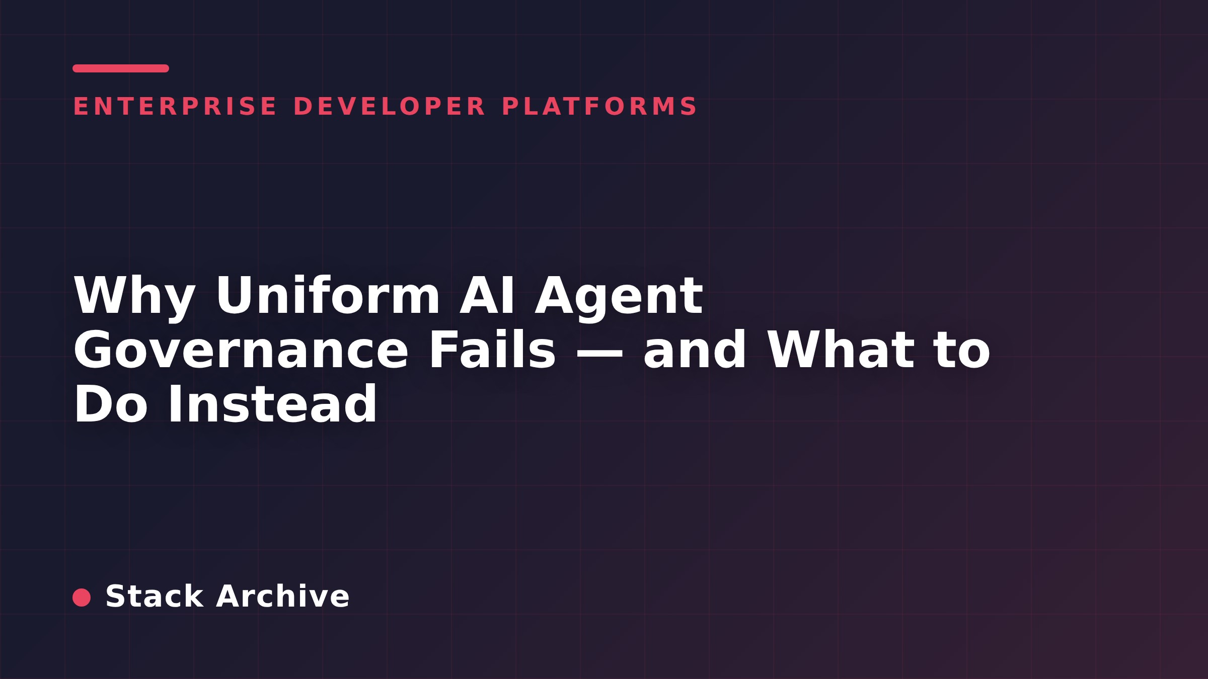 Why Uniform AI Agent Governance Fails — and What to Do Instead