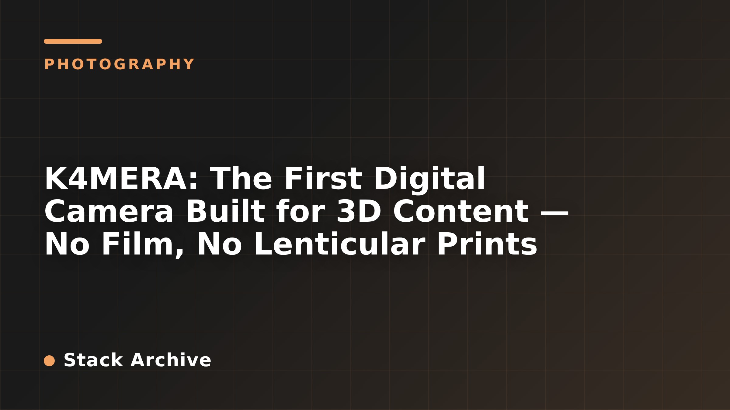 K4MERA: The First Digital Camera Built for 3D Content — No Film, No Lenticular Prints