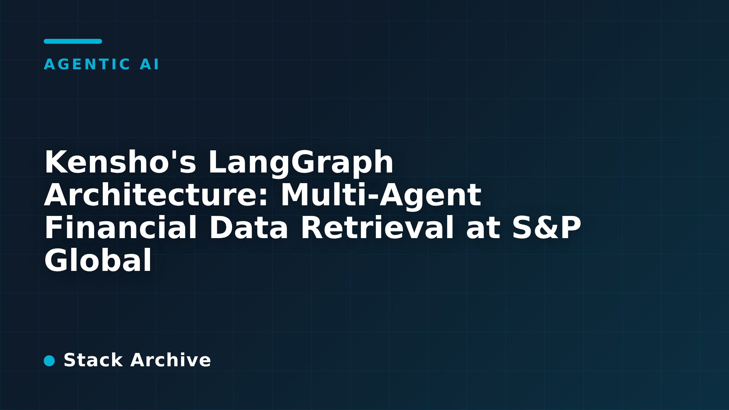 Kensho's LangGraph Architecture: Multi-Agent Financial Data Retrieval at S&P Global