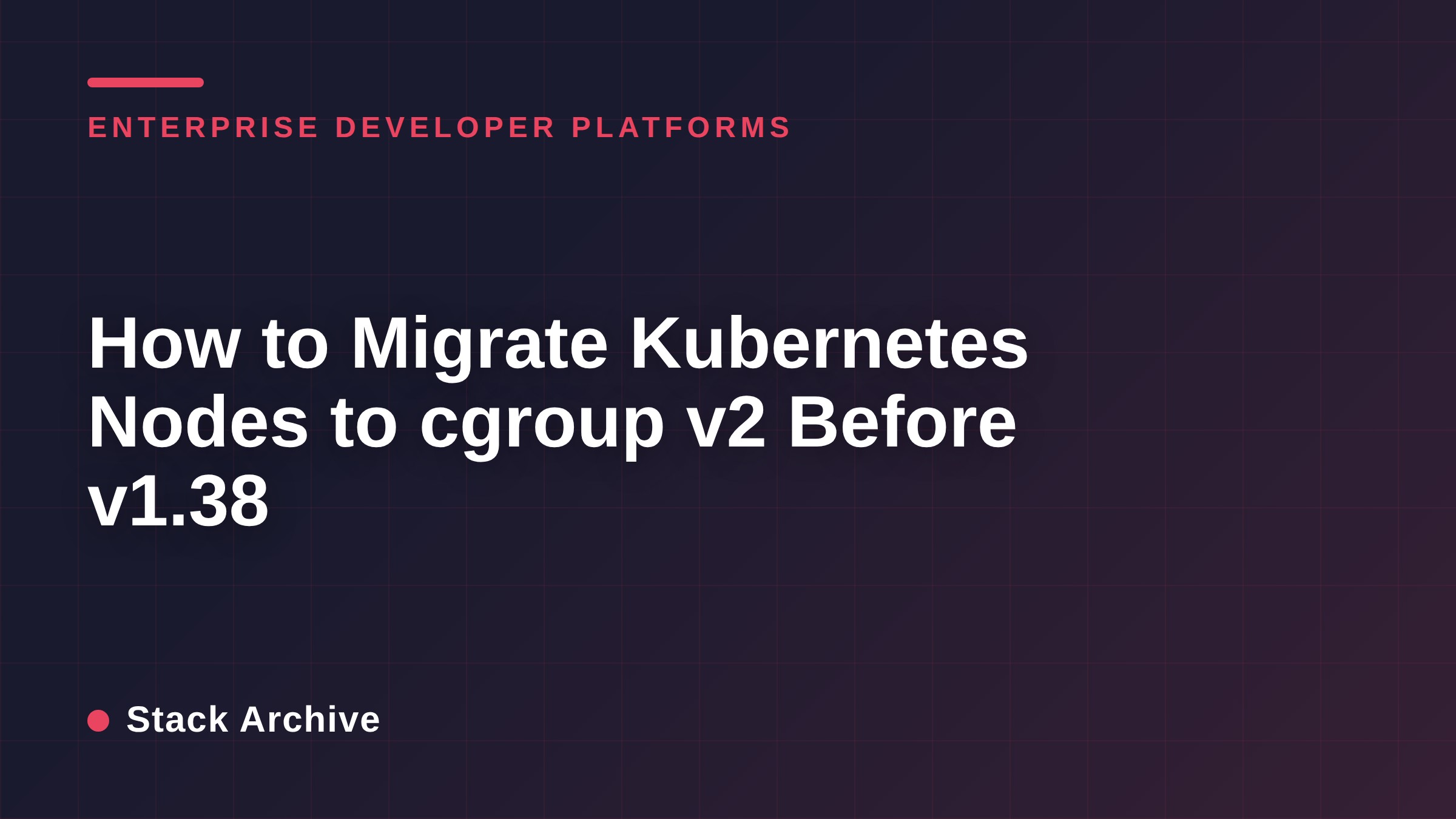 How to Migrate Kubernetes Nodes to cgroup v2 Before v1.38
