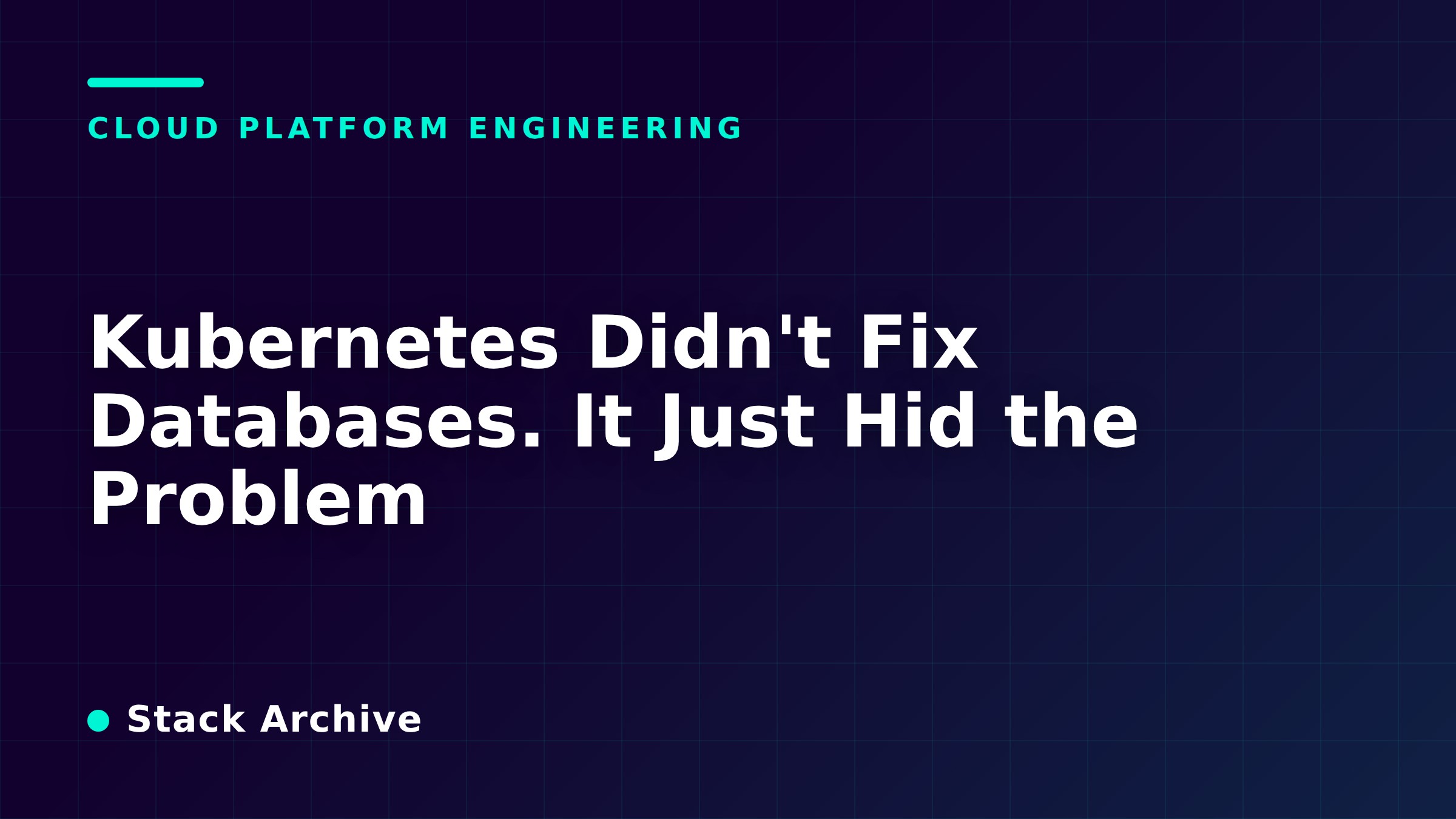 Kubernetes Didn't Fix Databases. It Just Hid the Problem