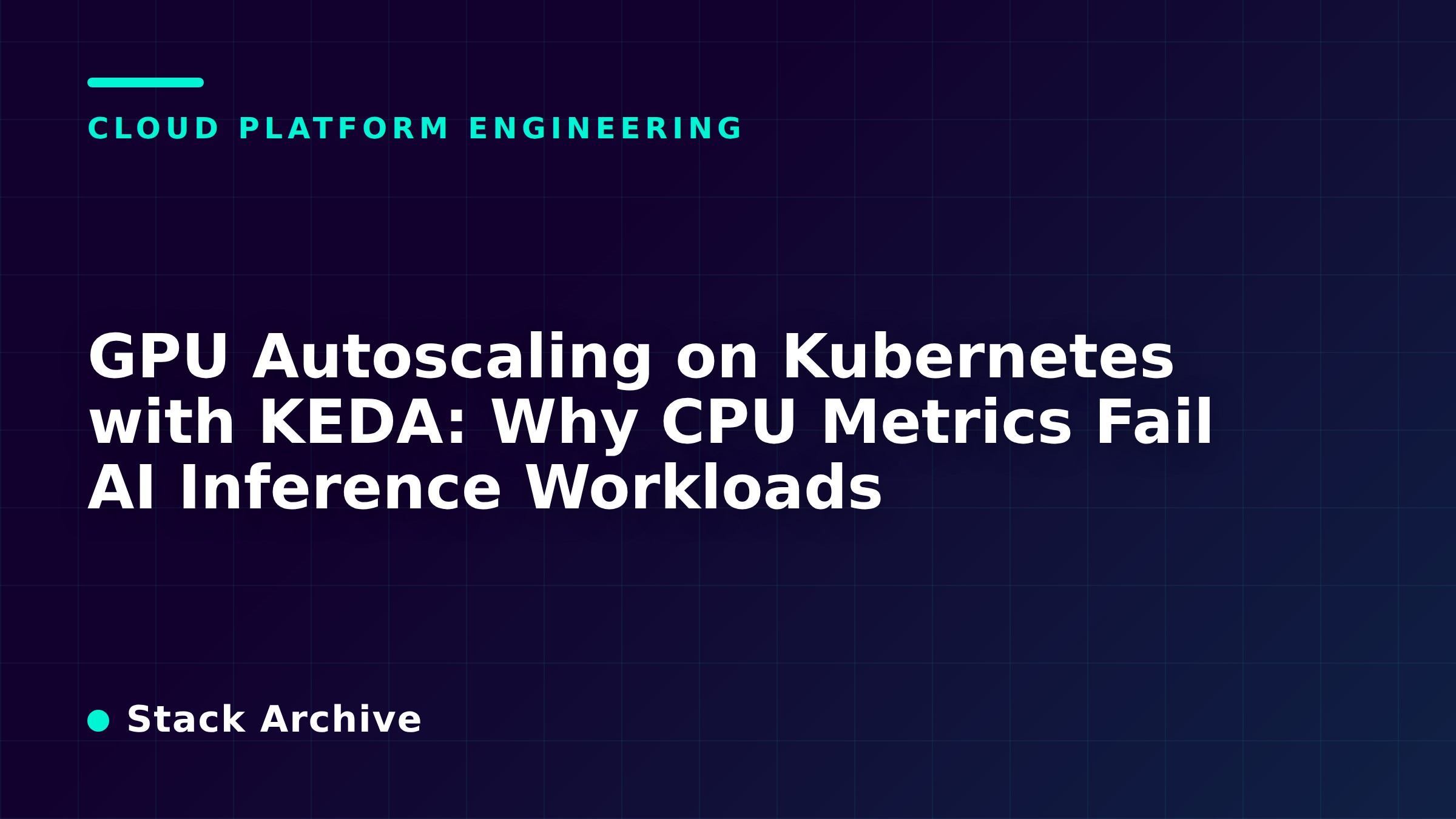 GPU Autoscaling on Kubernetes with KEDA: Why CPU Metrics Fail AI Inference Workloads