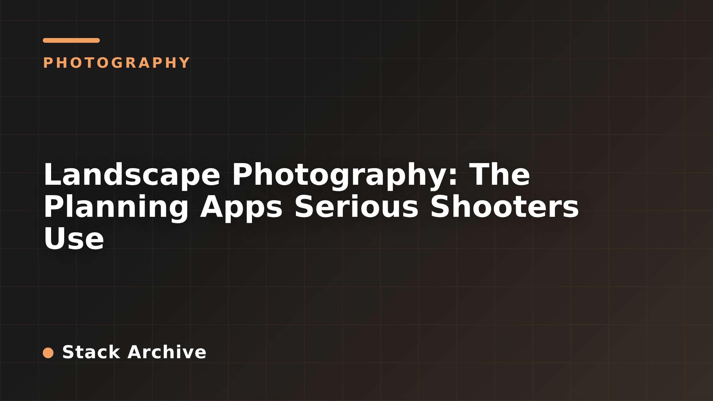 Landscape Photography: The Planning Apps Serious Shooters Use