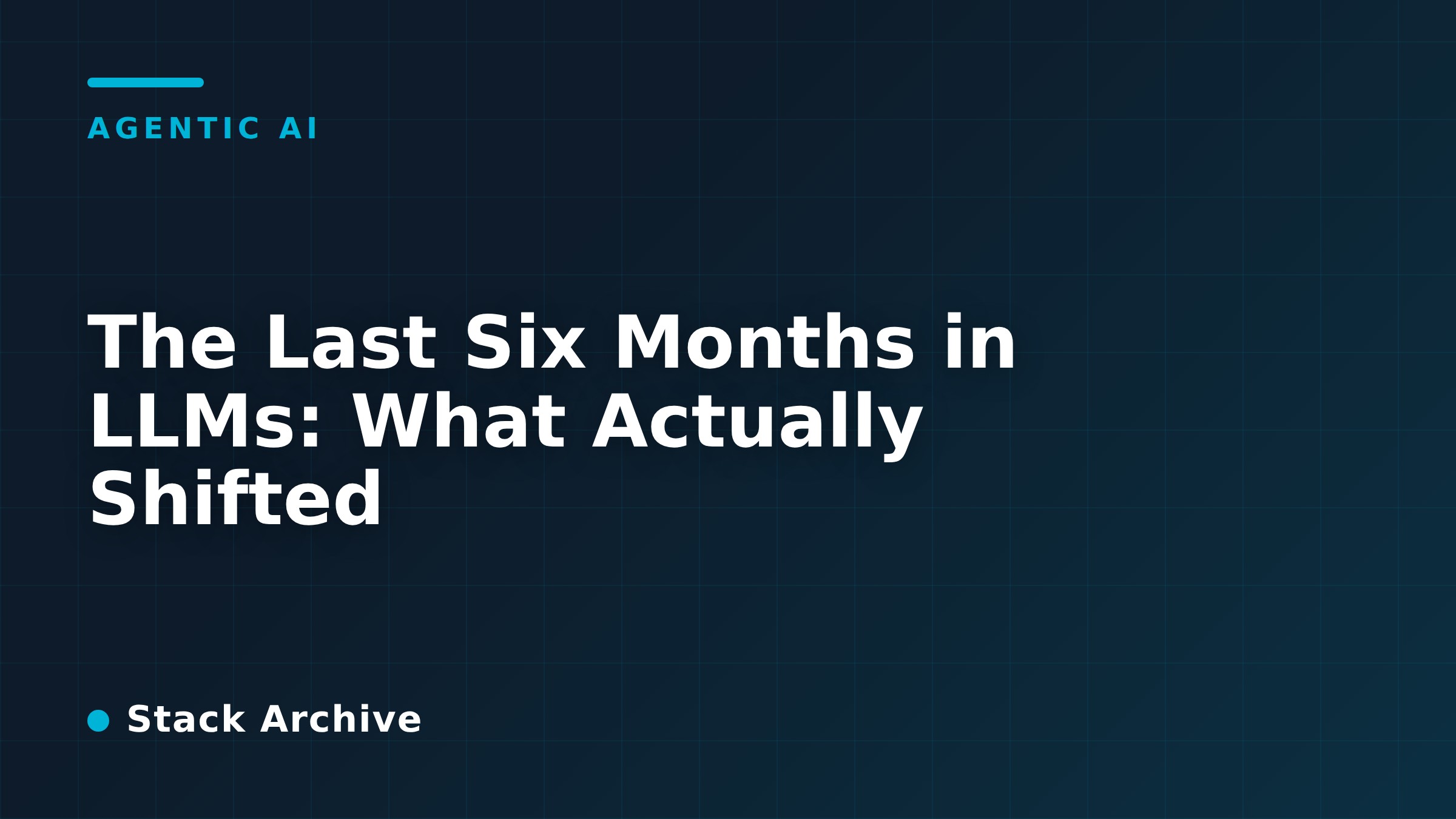 The Last Six Months in LLMs: What Actually Shifted