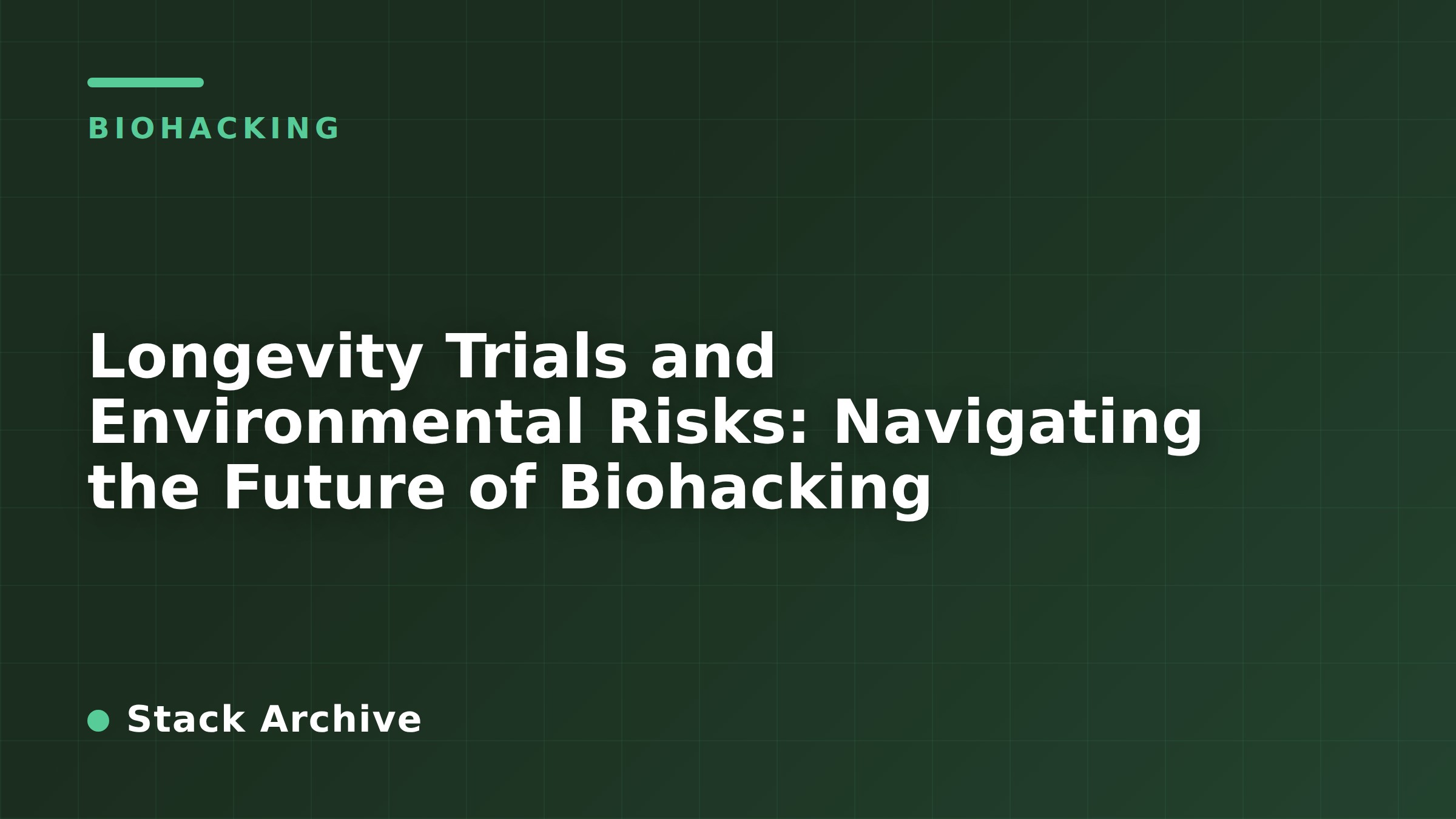 Longevity Trials and Environmental Risks: Navigating the Future of Biohacking