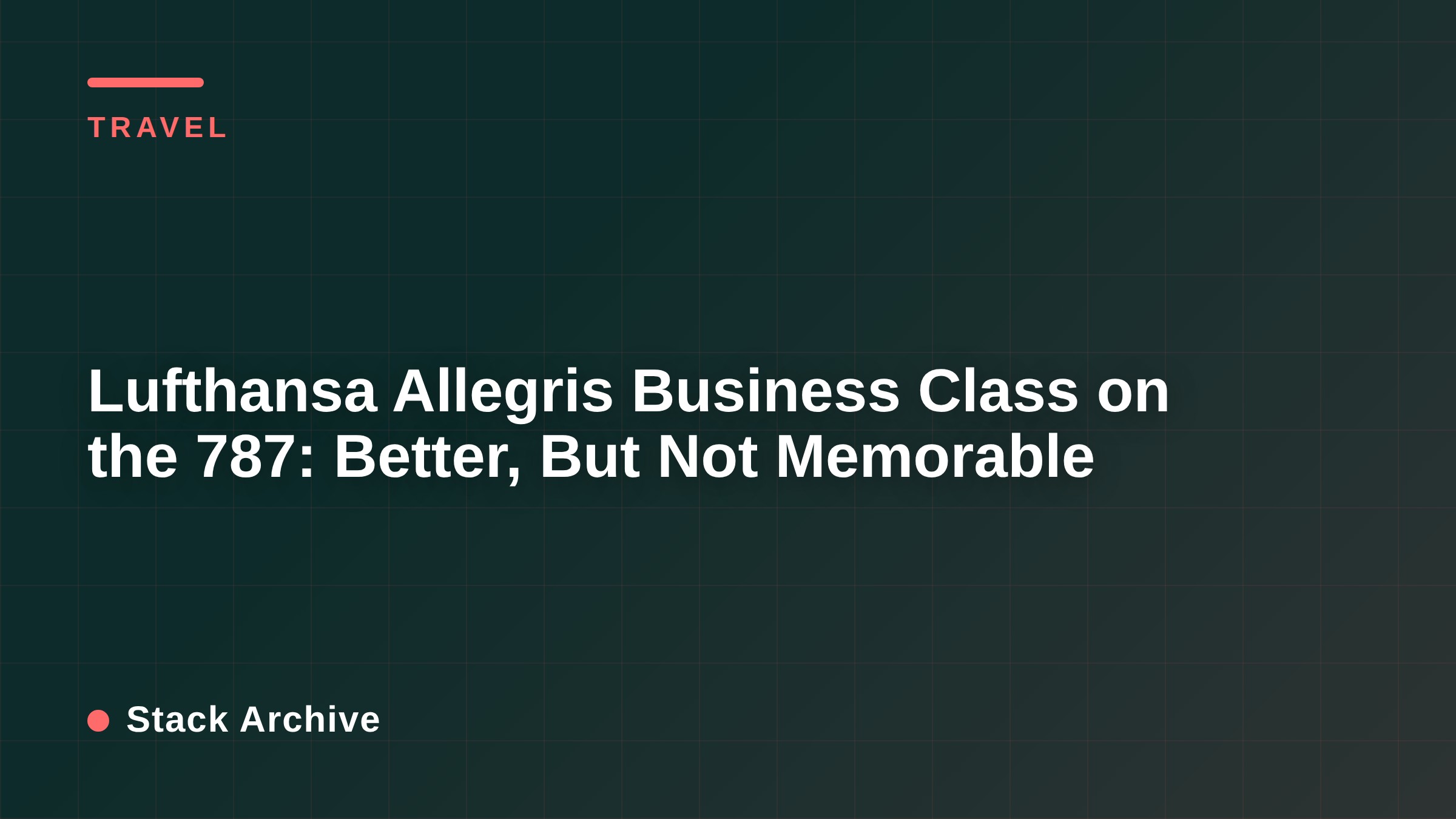 Lufthansa Allegris Business Class on the 787: Better, But Not Memorable