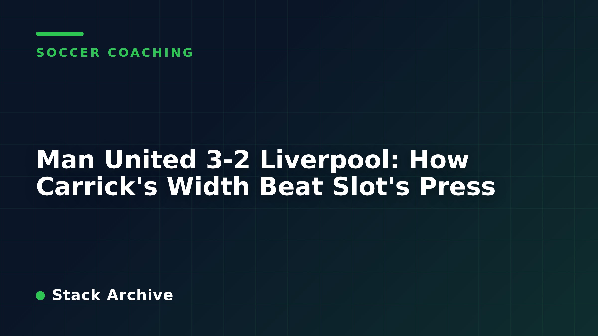 Man United 3-2 Liverpool: How Carrick's Width Beat Slot's Press