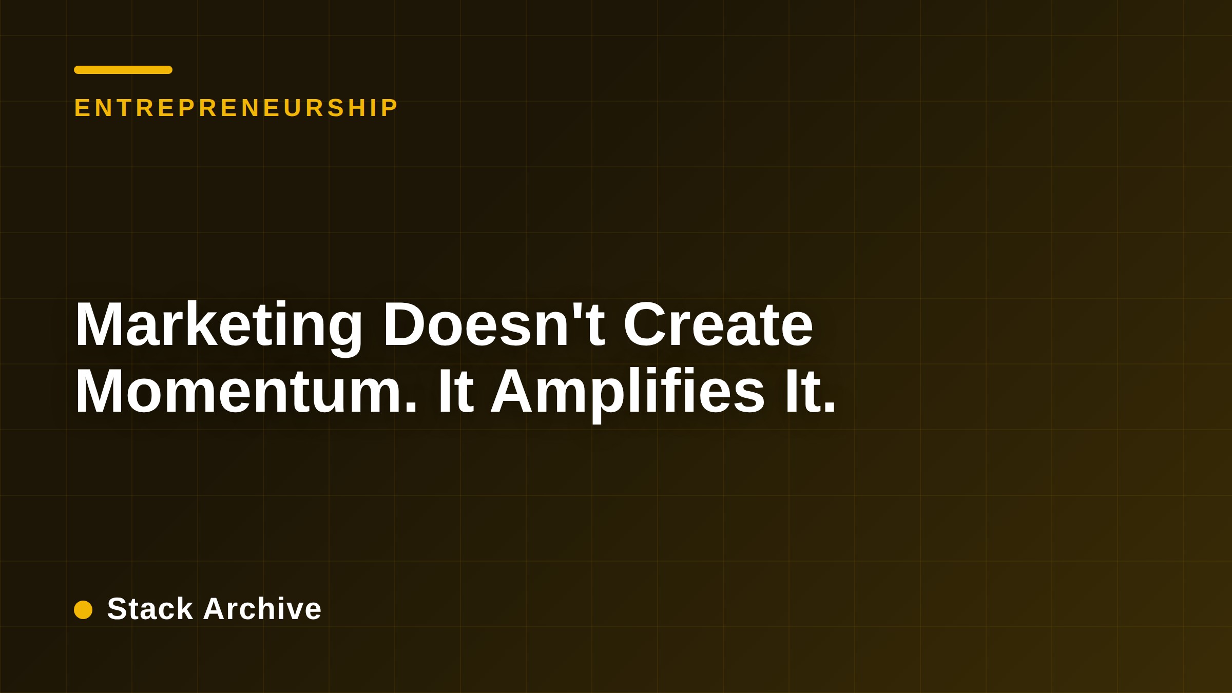Marketing Doesn't Create Momentum. It Amplifies It.