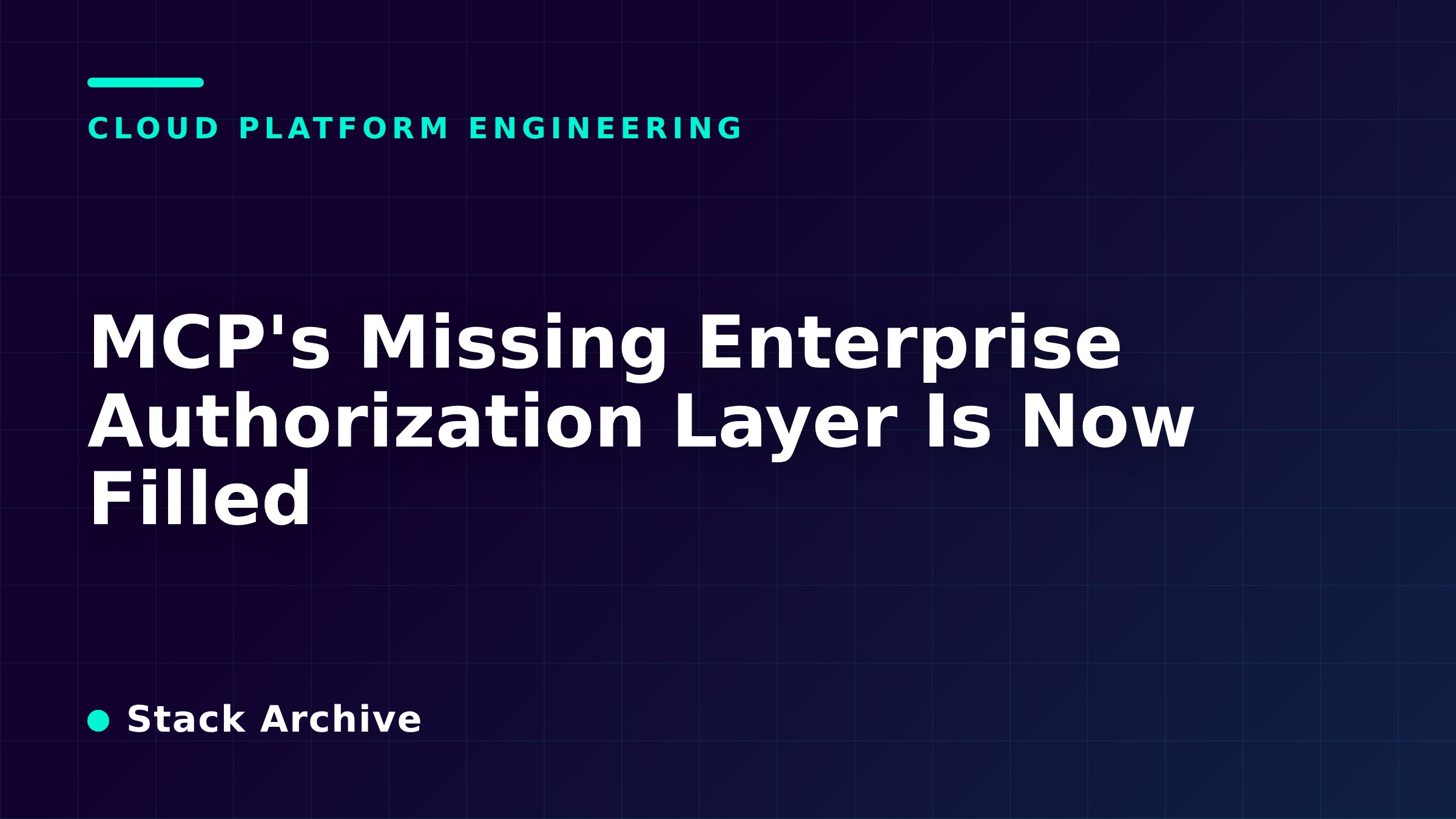 MCP's Missing Enterprise Authorization Layer Is Now Filled
