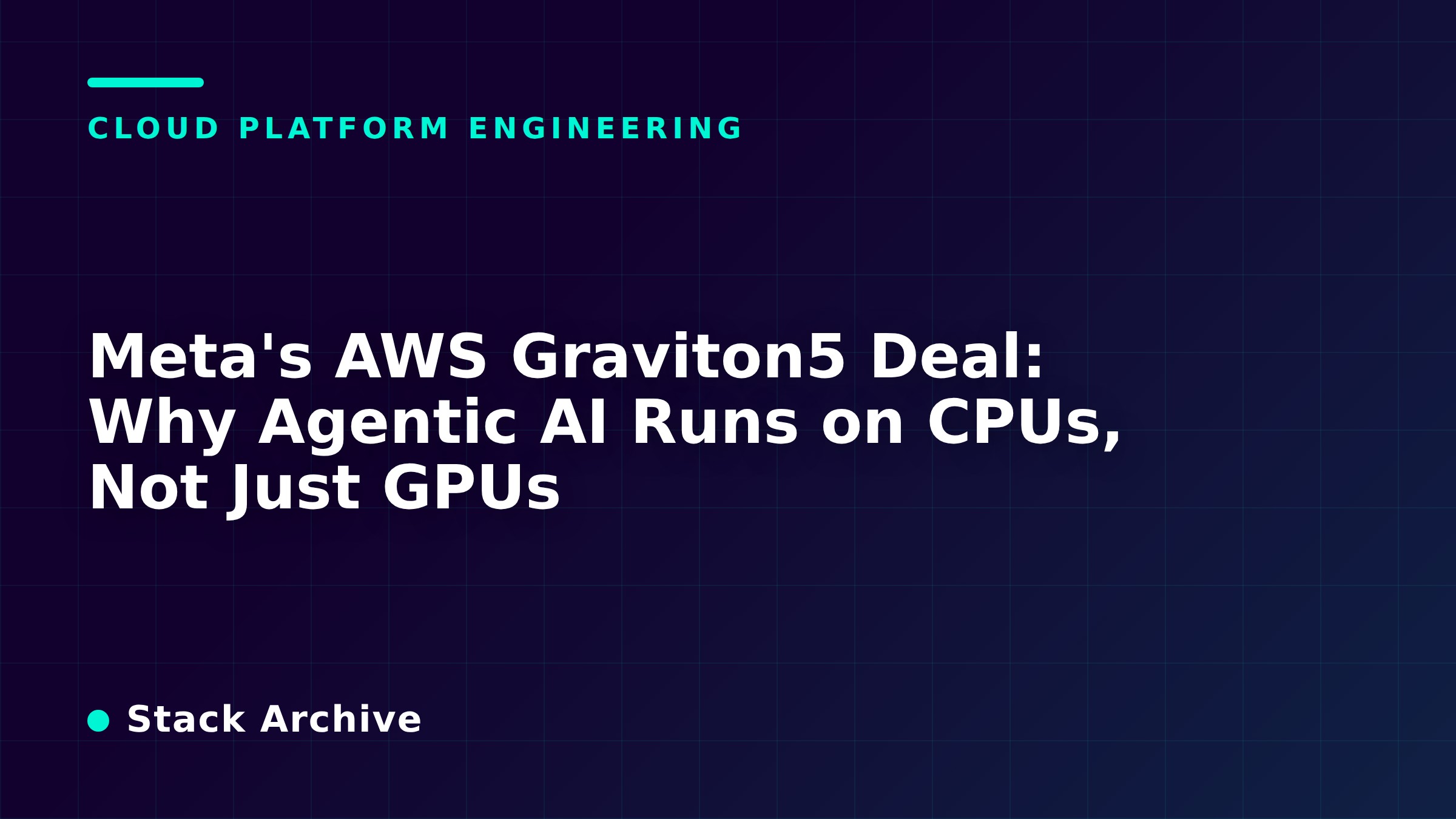Meta's AWS Graviton5 Deal: Why Agentic AI Runs on CPUs, Not Just GPUs