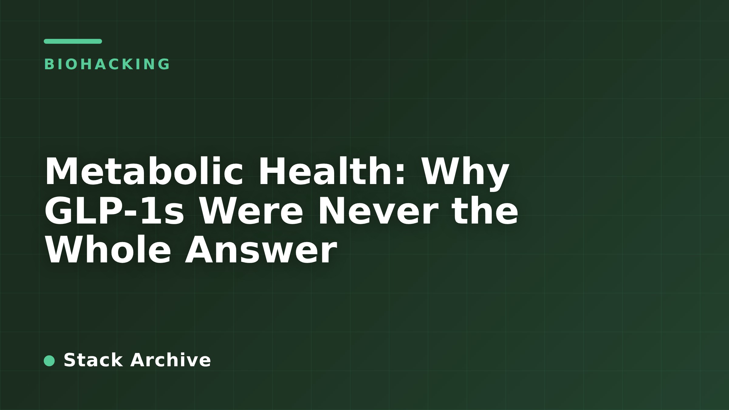 Metabolic Health: Why GLP-1s Were Never the Whole Answer